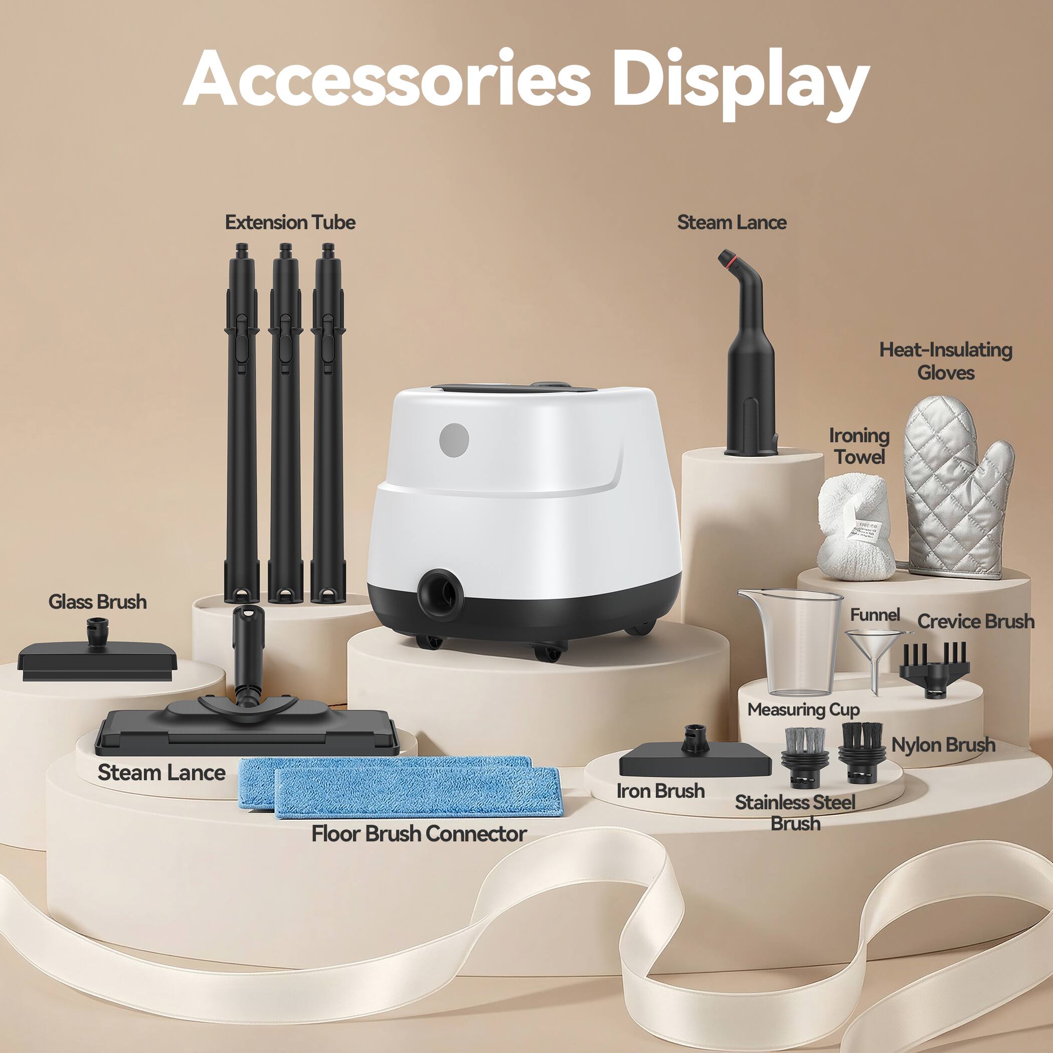 Accessories Display

- Extension Tube
- Steam Lance
- Heat-Insulating Gloves
- Ironing Towel
- Glass Brush
- Funnel
- Crevice Brush
- Measuring Cup
- Iron Brush
- Stainless Steel Brush
- Nylon Brush
- Floor Brush Connector