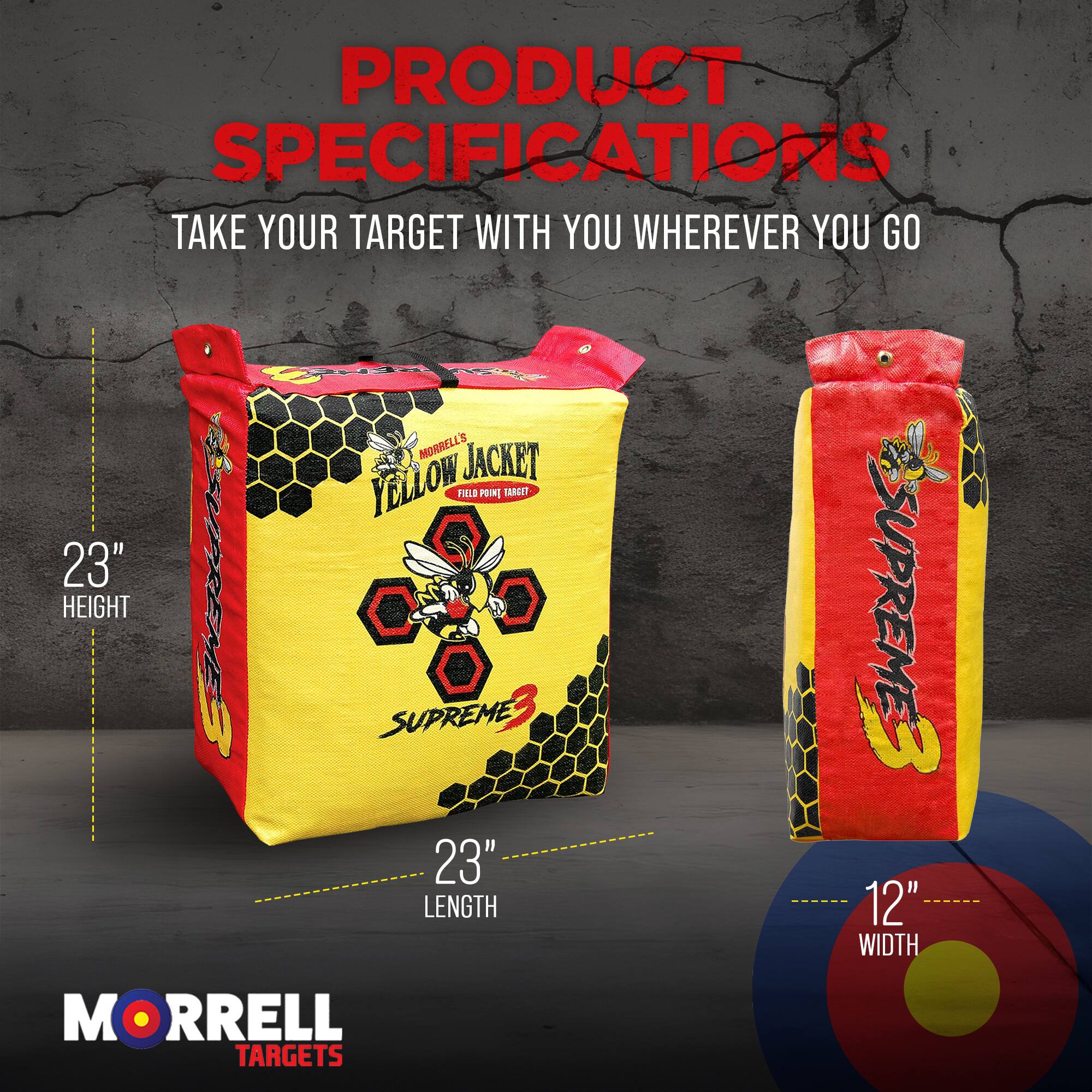 PRODUCT SPECIFICATIONS  
TAKE YOUR TARGET WITH YOU WHEREVER YOU GO  

MORRELL'S JACKET  
YELLOW FIELD POI TARCE7  

23" HEIGHT  
23" LENGTH  
12" WIDTH  

MORRELL TARGETS