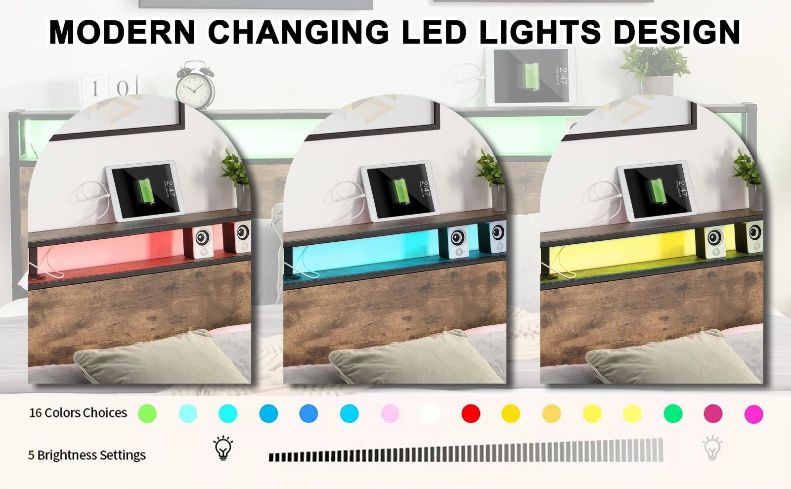 MODERN CHANGING LED LIGHTS DESIGN

16 Colors Choices

5 Brightness Settings
