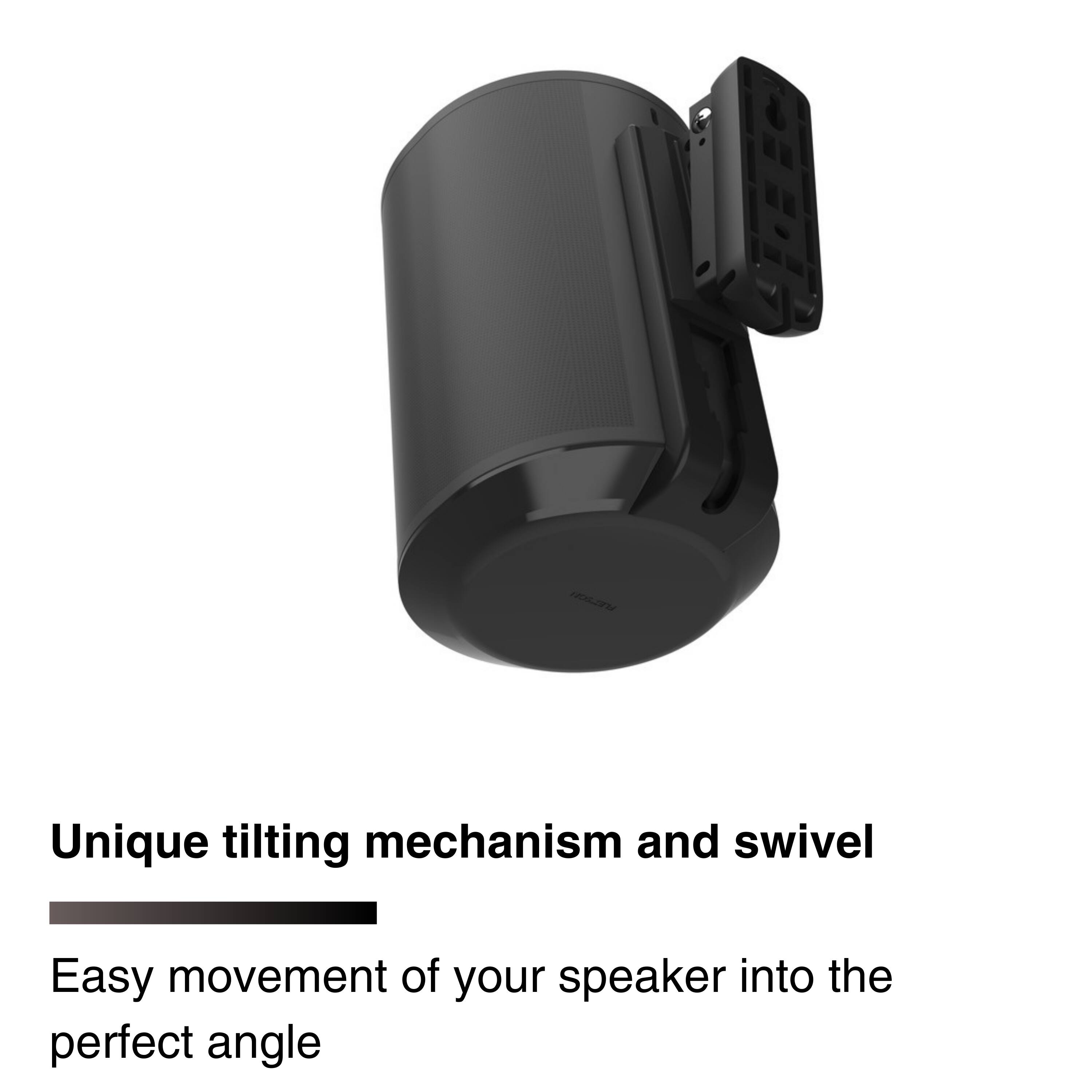 Unique tilting mechanism and swivel

Easy movement of your speaker into the perfect angle