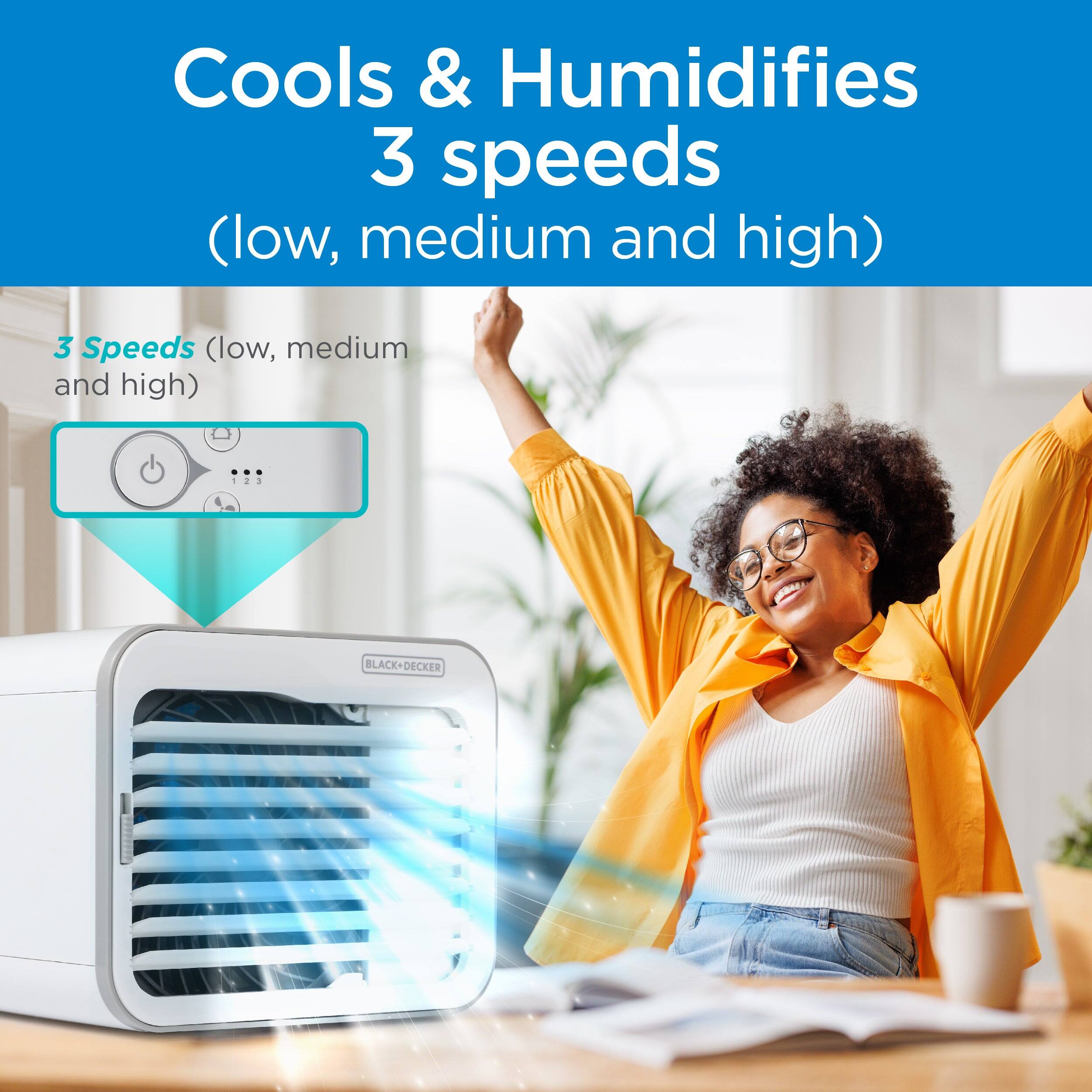 Cools & Humidifies  
3 speeds  
(low, medium and high)  

3 Speeds (low, medium and high)