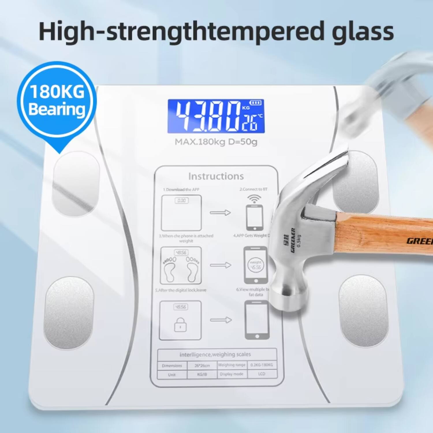 High-strength tempered glass

180KG Bearing

MAX.180kg D=50g

Instructions

1. Download the APP
2. Connect to ST
3. When the phone is attached weight
4. APP Gets Weight Data
5. After the digital lock, leave
6. View multiple body fat data

Intelligence, weighing scales

Dimensions: 26x26cm
Weighing range: 8.2KG-180KG
Display mode: LCD