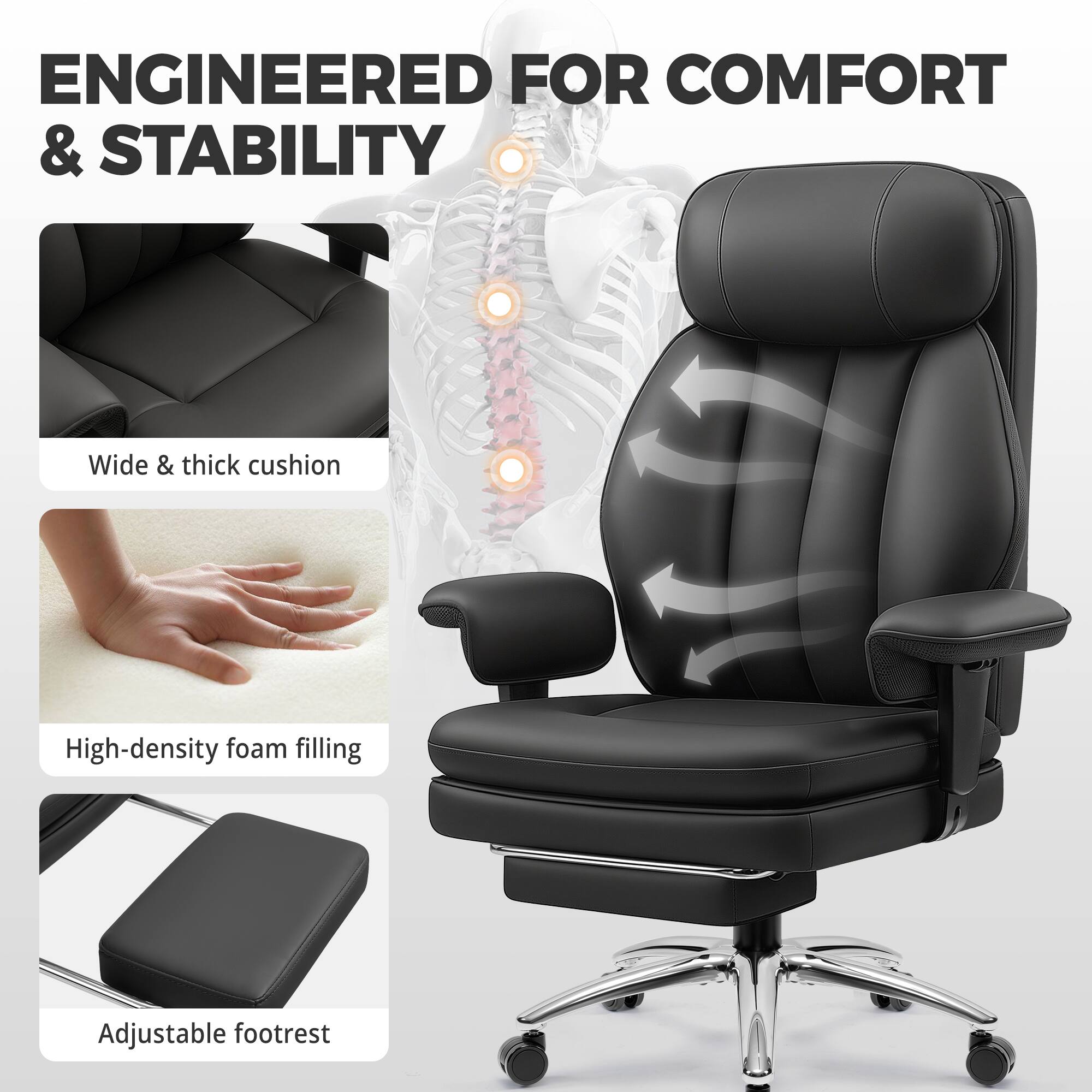 ENGINEERED FOR COMFORT & STABILITY

- Wide & thick cushion
- High-density foam filling
- Adjustable footrest