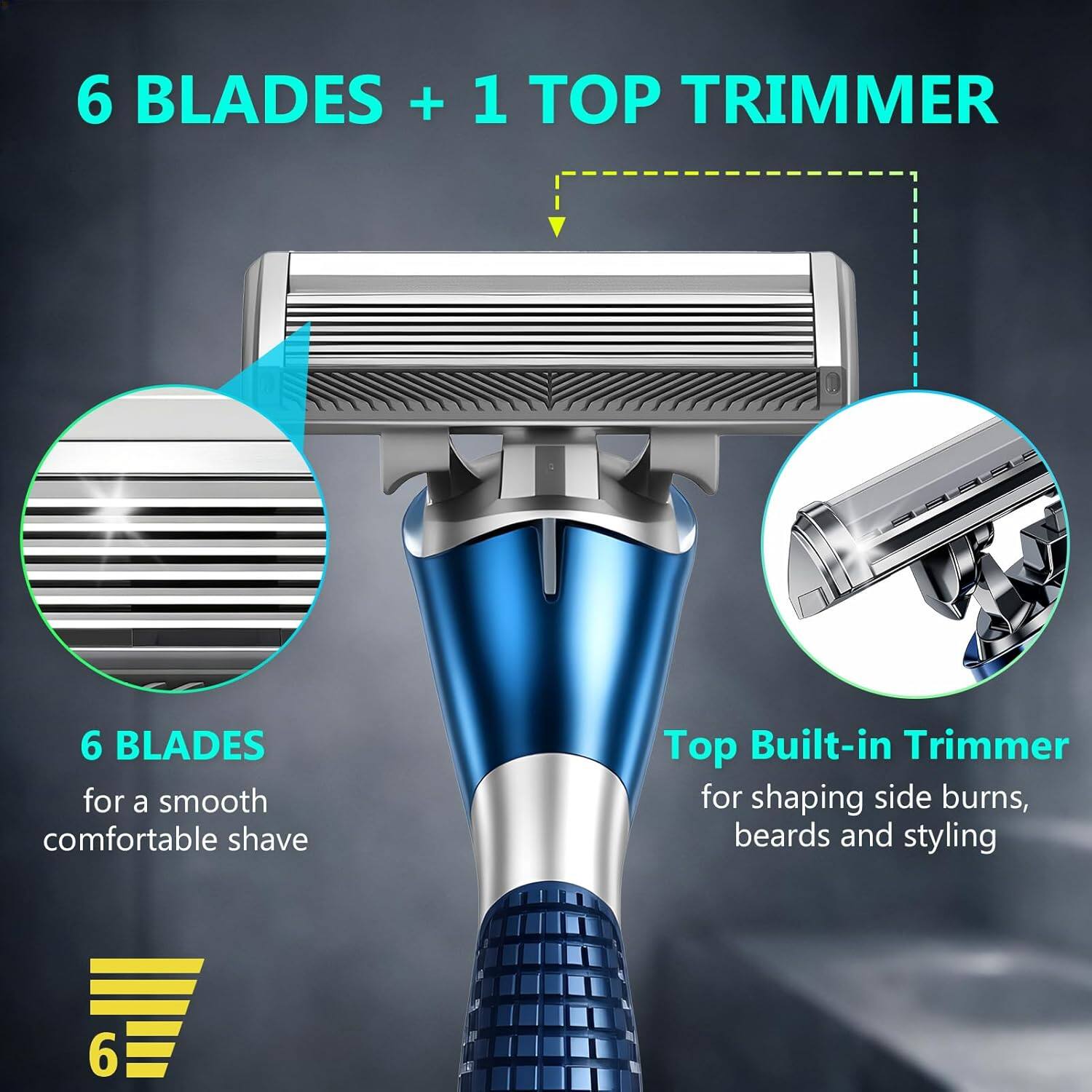 6 BLADES + 1 TOP TRIMMER

6 BLADES for a smooth comfortable shave

Top Built-in Trimmer for shaping side burns, beards and styling