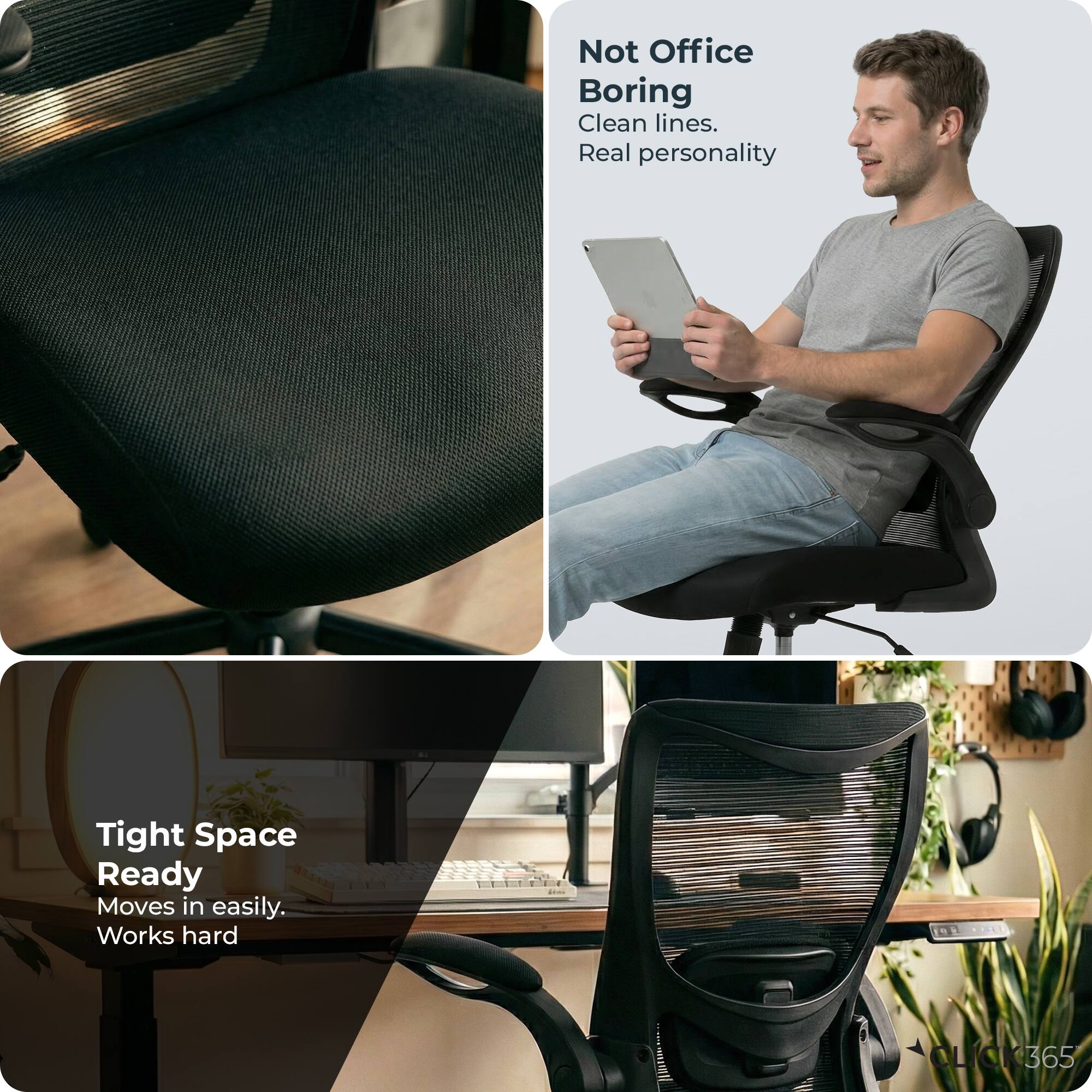 Not Office Boring  
Clean lines.  
Real personality  

Tight Space Ready  
Moves in easily.  
Works hard  

155 OL LICK365