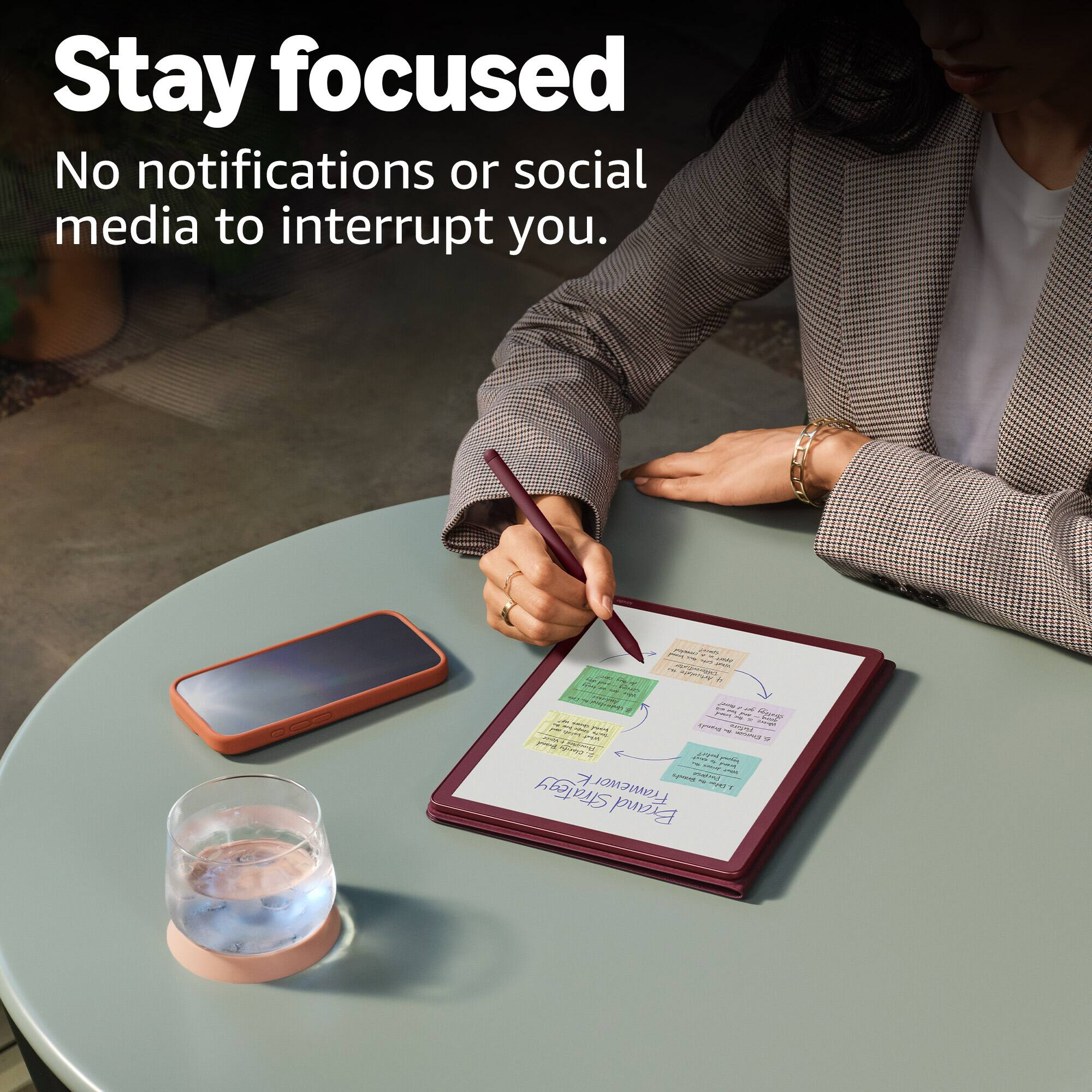 Stay focused  
No notifications or social media to interrupt you.