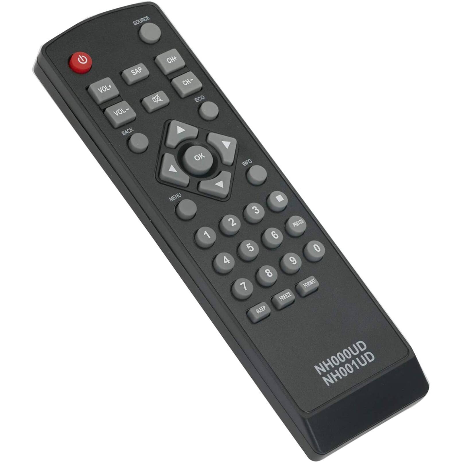 SOURCE  
VOL+ VOL-  
CH+ CH-  
ECO  
OK  
INFO  
MENU  
1 2 3 4 5 6 7 8 9 0  
PREV DX  
FORMAT FREEZE SLEEP  
NH000UD NH001UD