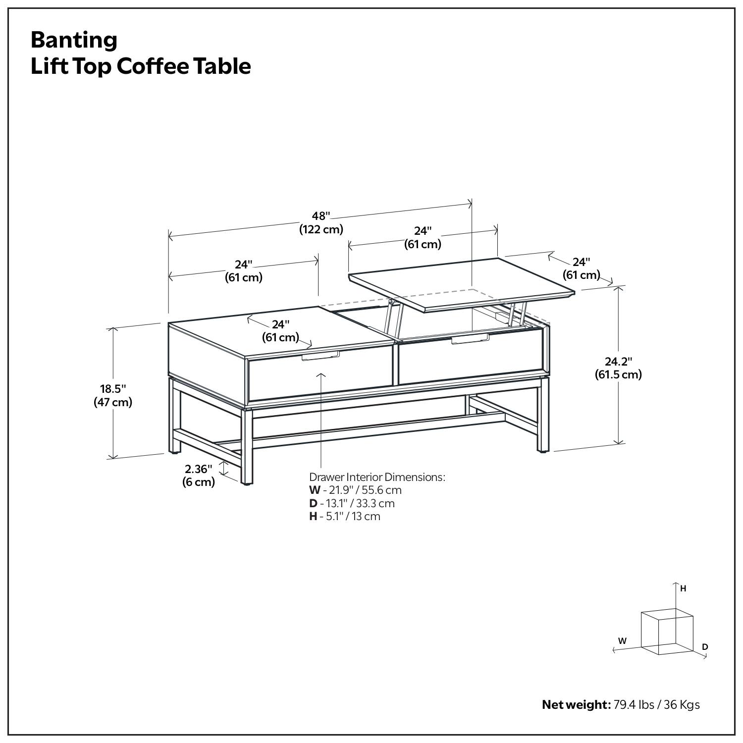 Banting Lift Top Coffee Table

- 48" (122 cm)
- 24" (61 cm)
- 24" (61 cm)
- 24" (61 cm)
- 24" (61 cm)
- 18.5" (47 cm)
- 24.2" (61.5 cm)
- 2.36" (6 cm)

Drawer Interior Dimensions:
- W: 21.9" / 55.6 cm
- D: 13.1" / 33.3 cm
- H: 5.1" / 13 cm

Net weight: 79.4 lbs / 36 Kgs