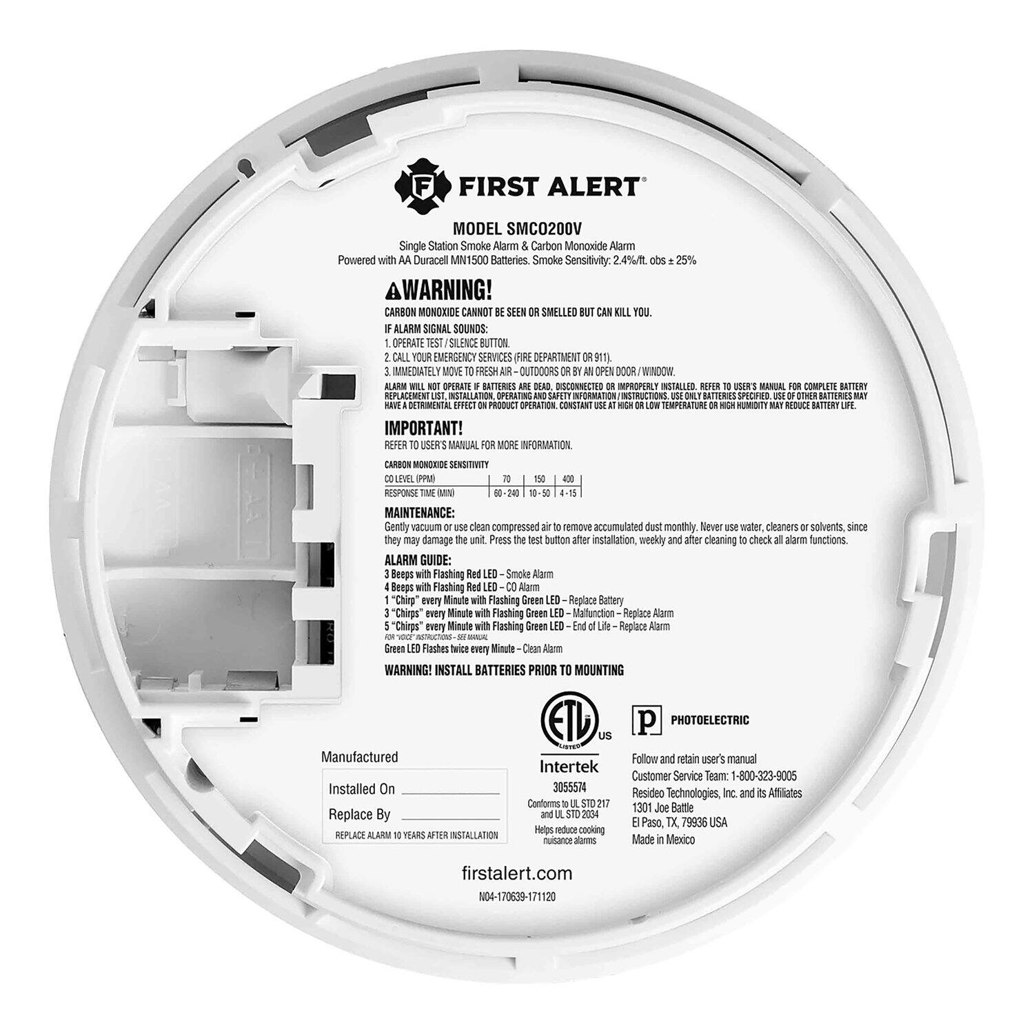 FIRST ALERT  
MODEL SMC0200V  
Single Station Smoke & Carbon Monoxide Alarm  
Powered with AA Duracell MN1500 Batteries  
Smoke Sensitivity: 2.4%/ft² ± 25%  

**WARNING!**  
CARBON MONOXIDE CANNOT BE SEEN OR SMELLED BUT CAN KILL YOU.  
IF ALARM SIGNAL SOUNDS:  
1. OPERATE TEST/SILENCE BUTTON  
2. CALL YOUR EMERGENCY SERVICES OR 911  
3. MOVE TO FRESH AIR OUTDOORS  
4. DO NOT RE-ENTER THE AREA UNTIL IT IS SAFE  

**IMPORTANT!**  
REFER TO USER'S MANUAL FOR MORE INFORMATION  
CARBON MONOXIDE SENSITIVITY (PPM) RESPONSE TIME (MIN)  
70 60 - 243 10 - 10  

**MAINTENANCE:**  
Gently vacuum or use clean compressed air to remove accumulated dust monthly. Never use water, cleaners or solvents, since they may damage the unit. Press test button after installation, weekly and after cleaning to check all alarm functions.  

**ALARM GUIDE:**  
- 3 Beeps