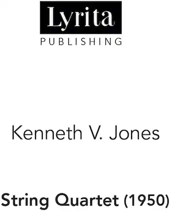 Lyrita Publishing
Kenneth V. Jones
String Quartet (1950)