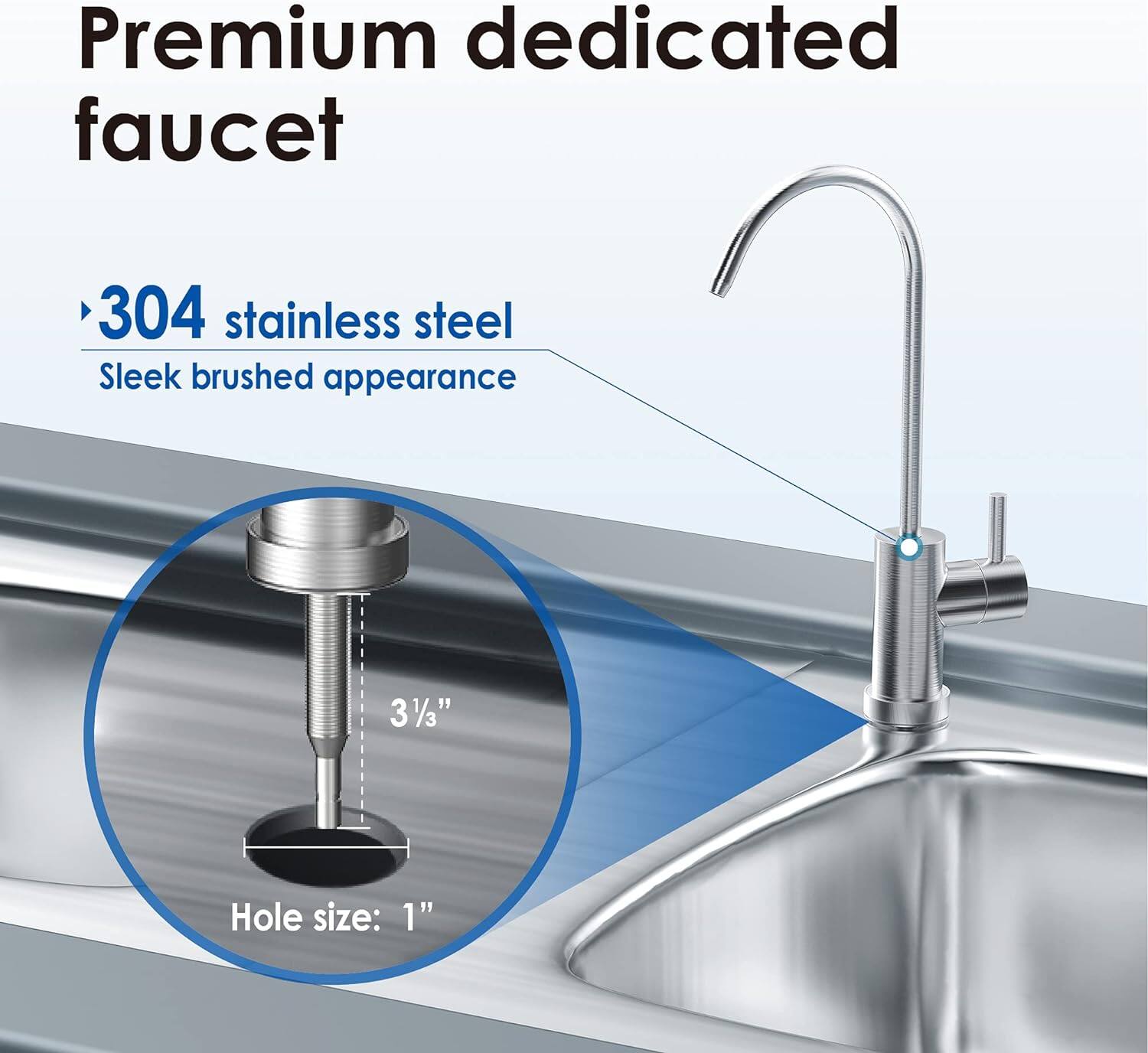 Premium dedicated faucet

304 stainless steel

Sleek brushed appearance

Hole size: 1"

3 1/3"