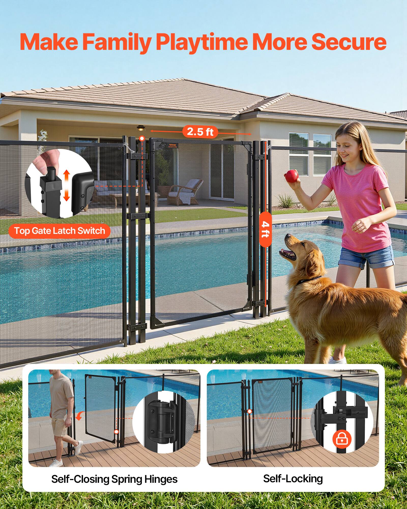 Make Family Playtime More Secure

- 2.5 ft
- Top Gate Latch Switch
- 4 ft
- Self-Closing Spring Hinges
- Self-Locking