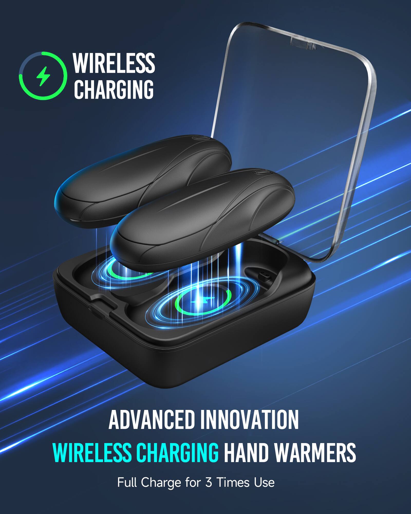 WIRELESS CHARGING  
ADVANCED INNOVATION  
WIRELESS CHARGING HAND WARMERS  
Full Charge for 3 Times Use