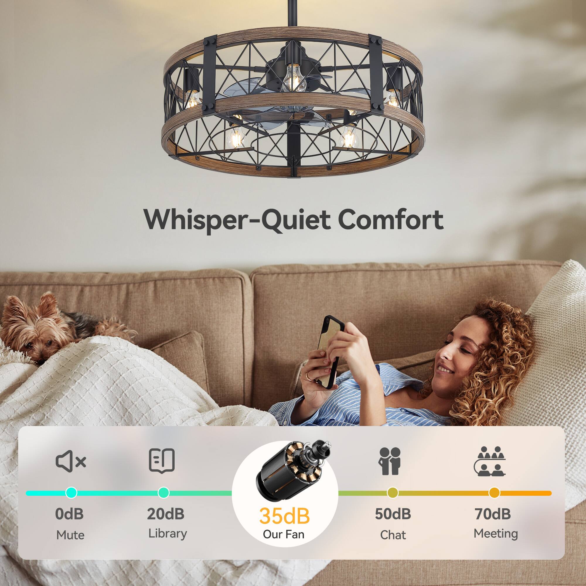 Whisper-Quiet Comfort

0dB Mute  
20dB Library  
35dB Our Fan  
50dB Chat  
70dB Meeting