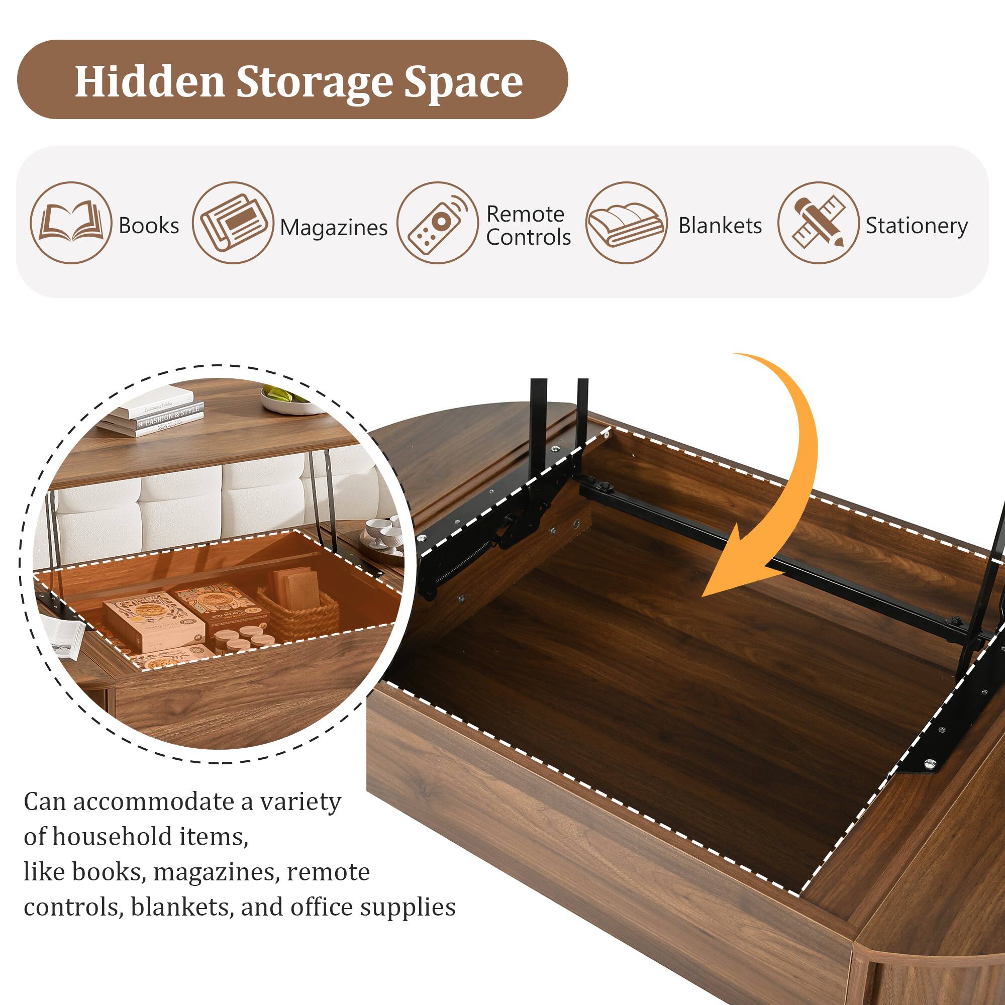 Hidden Storage Space

Books Magazines Remote Controls Blankets Stationery

Can accommodate a variety of household items, like books, magazines, remote controls, blankets, and office supplies