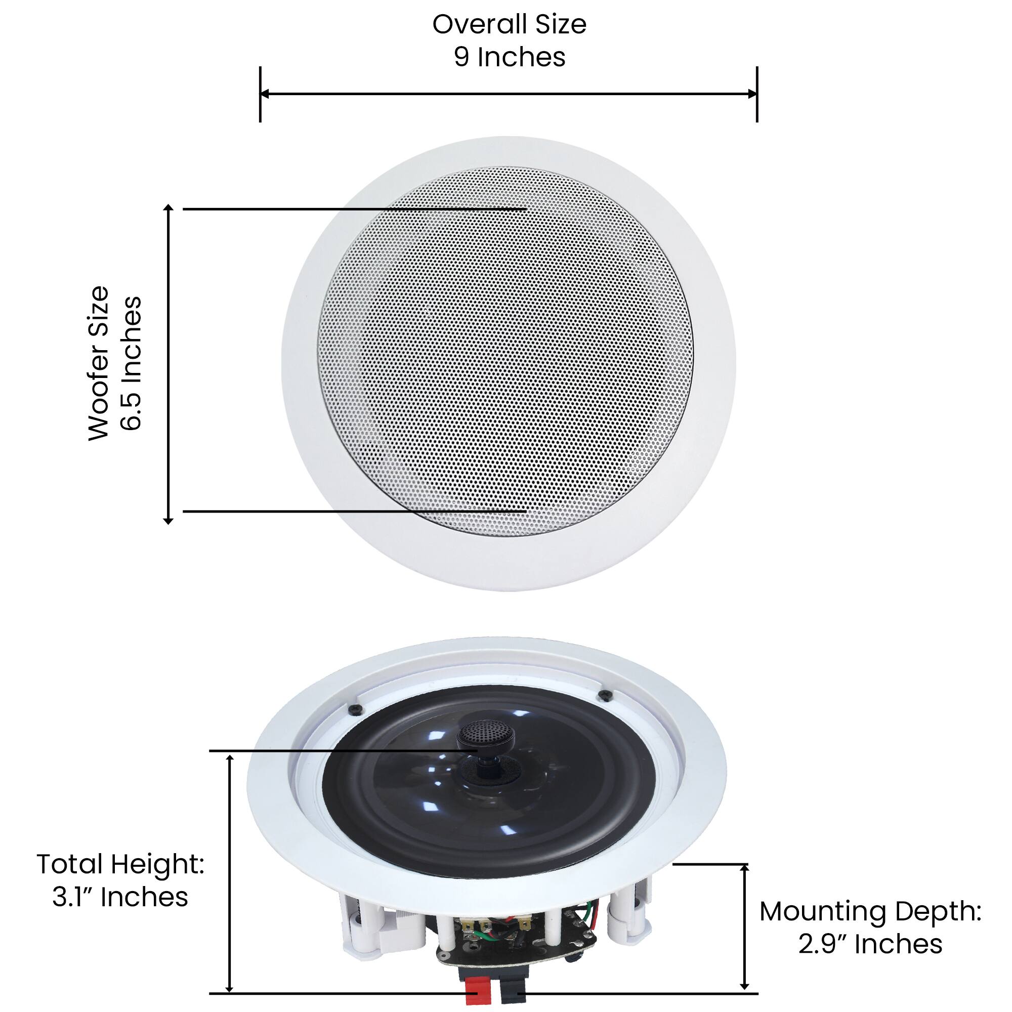 Overall Size: 9 Inches  
Size Woofer: 6.5 Inches  
Total Height: 3.1" Inches  
Mounting Depth: 2.9" Inches