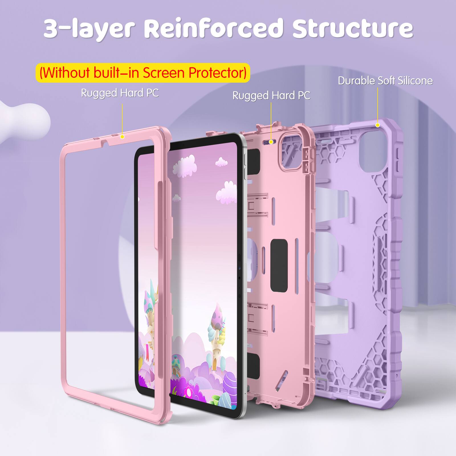 3-layer Reinforced Structure  
(Without built-in Screen Protector)  
Rugged Hard PC  
Rugged Hard PC  
Durable Soft Silicone