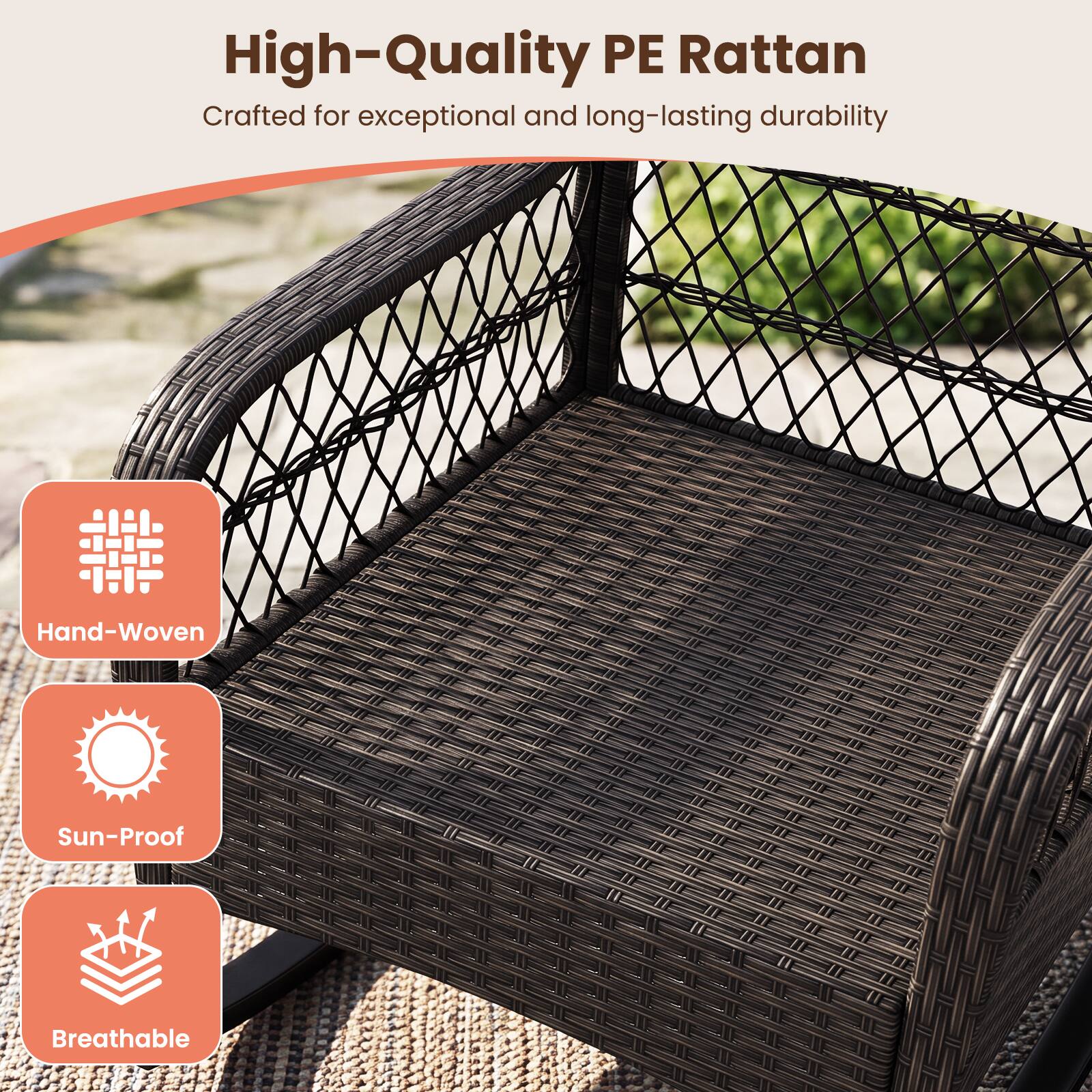 High-Quality PE Rattan  
Crafted for exceptional and long-lasting durability  

Hand-Woven  
Sun-Proof  
Breathable