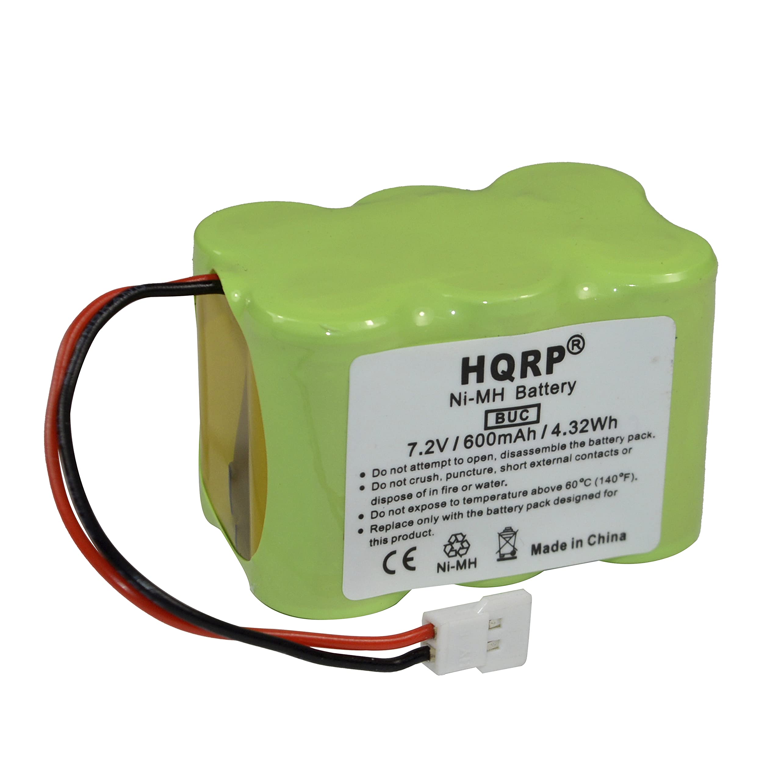 HQRP Ni-MH Battery BUC  
7.2V / 600mAh / 4.32Wh  

Do not attempt to open, disassemble the battery pack.  
Do not crush, puncture, short external contacts or dispose of in fire or water.  
Do not expose to temperature above 60°C (140°F).  
Replace only with the battery pack designed for this product.  

Made in China  
CE  
Ni-MH