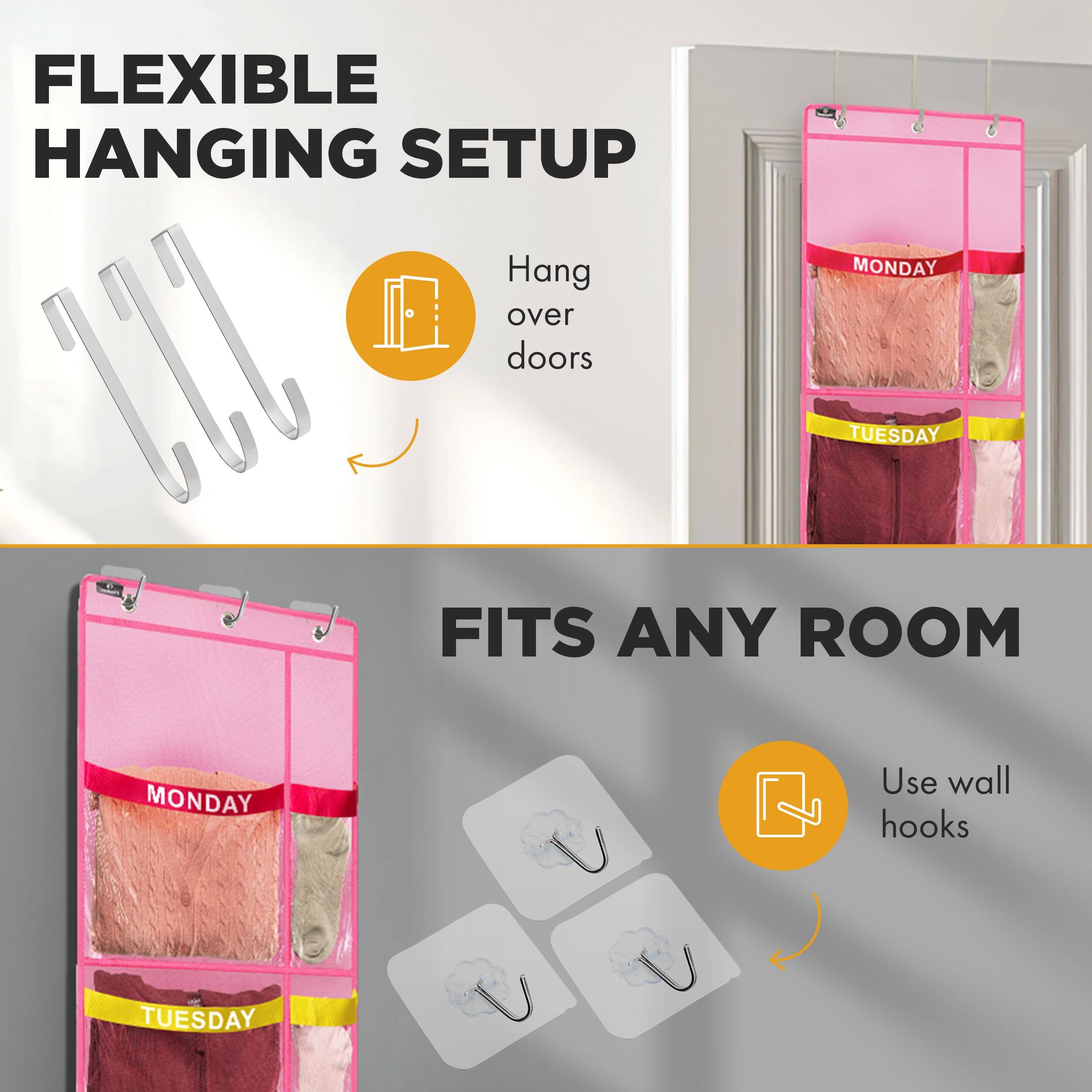 FLEXIBLE HANGING SETUP  
Hang over doors  

FITS ANY ROOM  
Use wall hooks