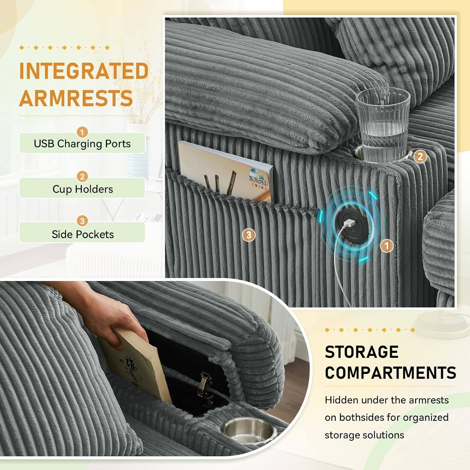 INTEGRATED ARMRESTS

1. USB Charging Ports
2. Cup Holders
3. Side Pockets

STORAGE COMPARTMENTS
Hidden under the armrests on both sides for organized storage solutions