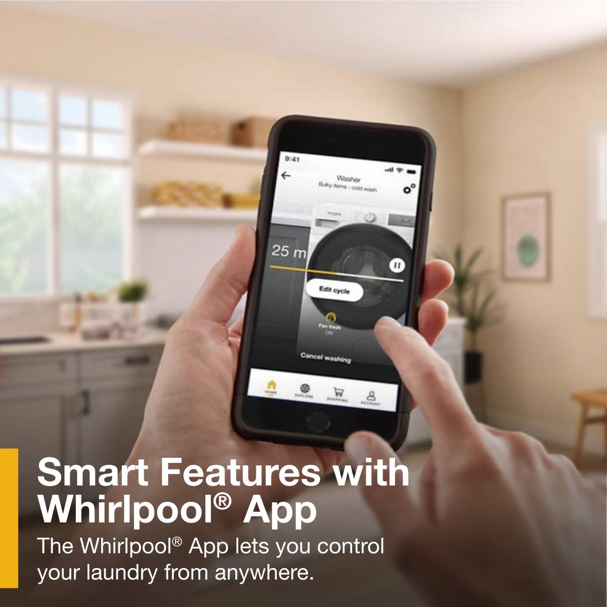9:41  
Washer  
Rame CORE - A  
25 m  
Edit cycle  
Fan - Cancel washing  

Smart Features with Whirlpool® App  
The Whirlpool® App lets you control your laundry from anywhere.