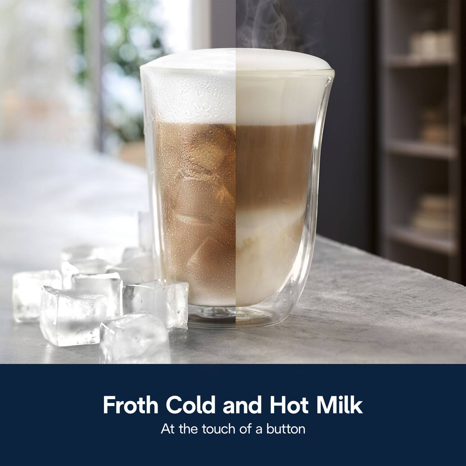 Froth Cold and Hot Milk  
At the touch of a button