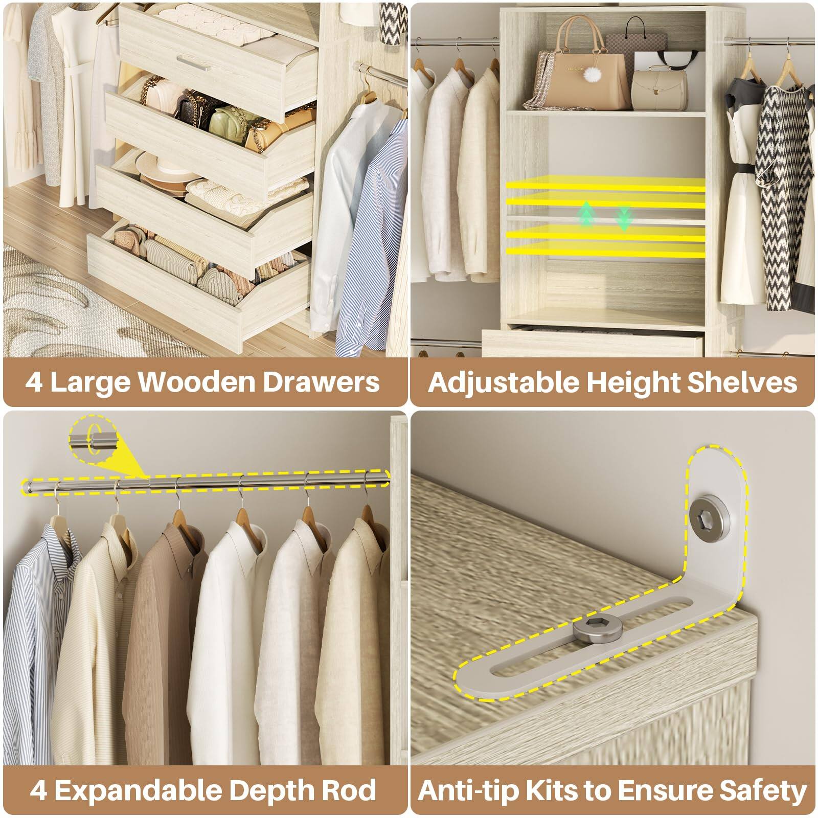 4 Large Wooden Drawers  
Adjustable Height Shelves  
4 Expandable Depth Rod  
Anti-tip Kits to Ensure Safety