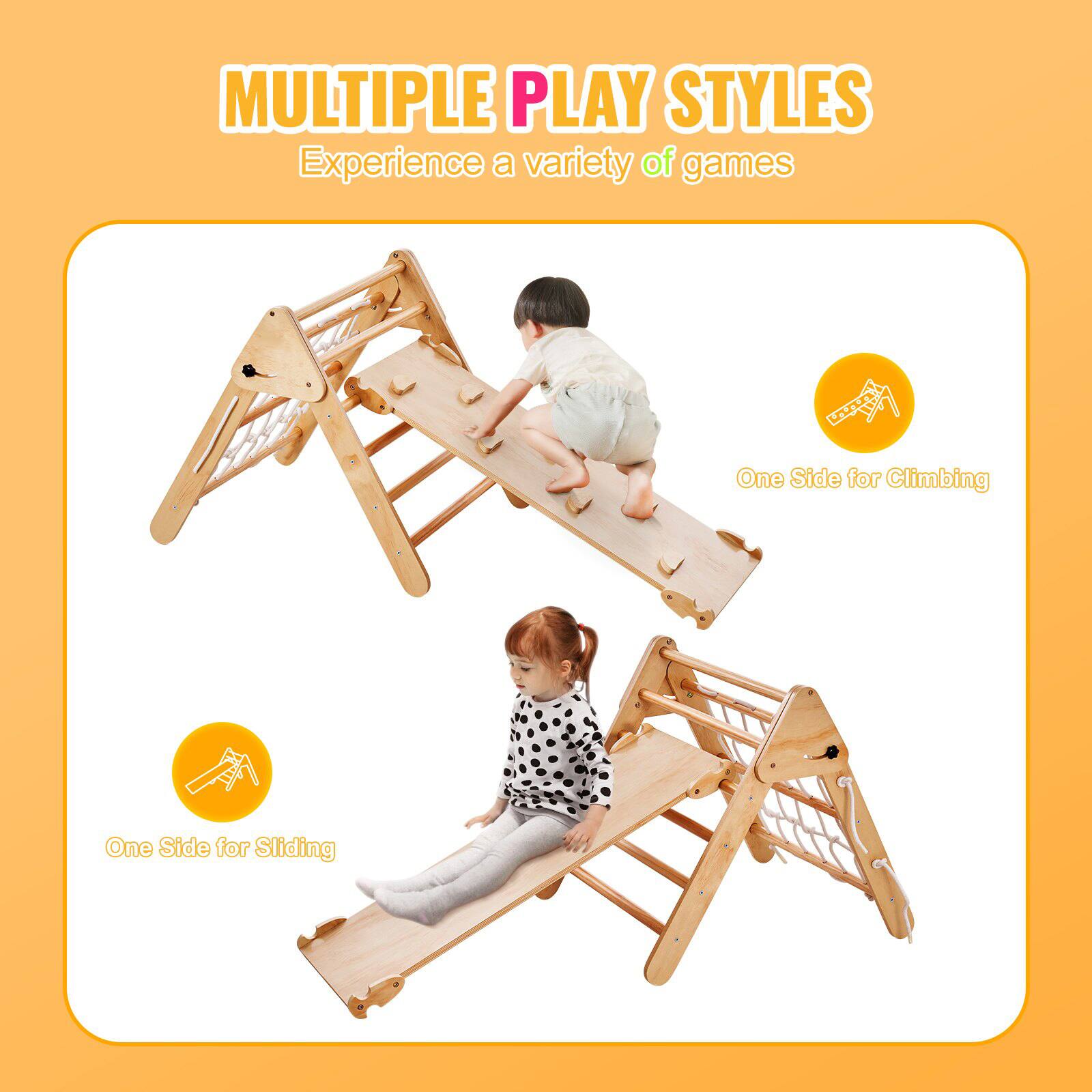 MULTIPLE PLAY STYLES  
Experience a variety of games  

One Side for Climbing  
One Side for Sliding