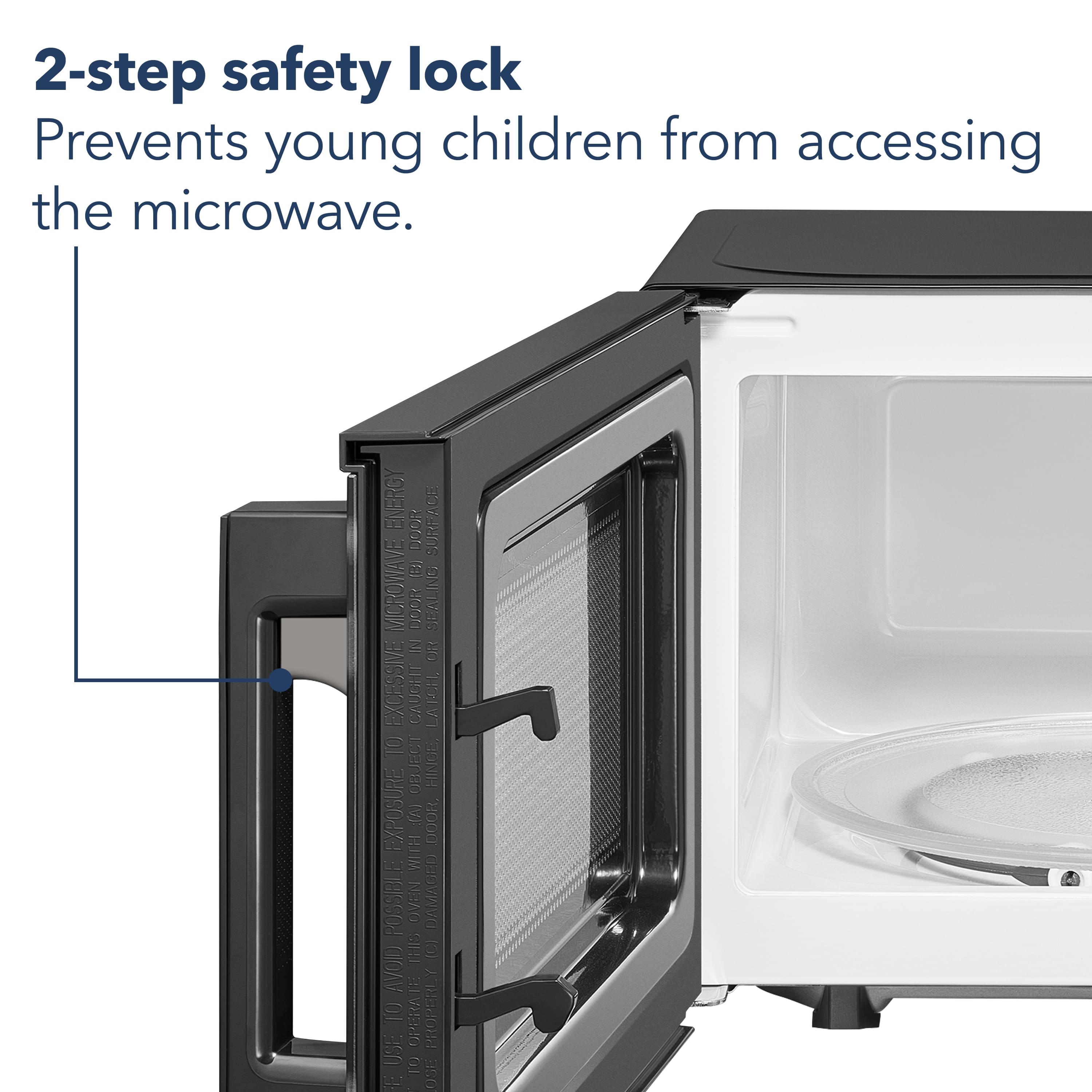 2-step safety lock: Prevents young children from accessing the microwave.
ENERGY SURFACE DODR B MICROWAVE tofur SEALING IN OR EXCESSIVE CAUGHT LATCH: Ensures that the microwave door is properly sealed to avoid steam exposure and possible damage to the microwave.
Avoid using the microwave with a damaged door or improperly sealing the door to prevent any potential hazards.