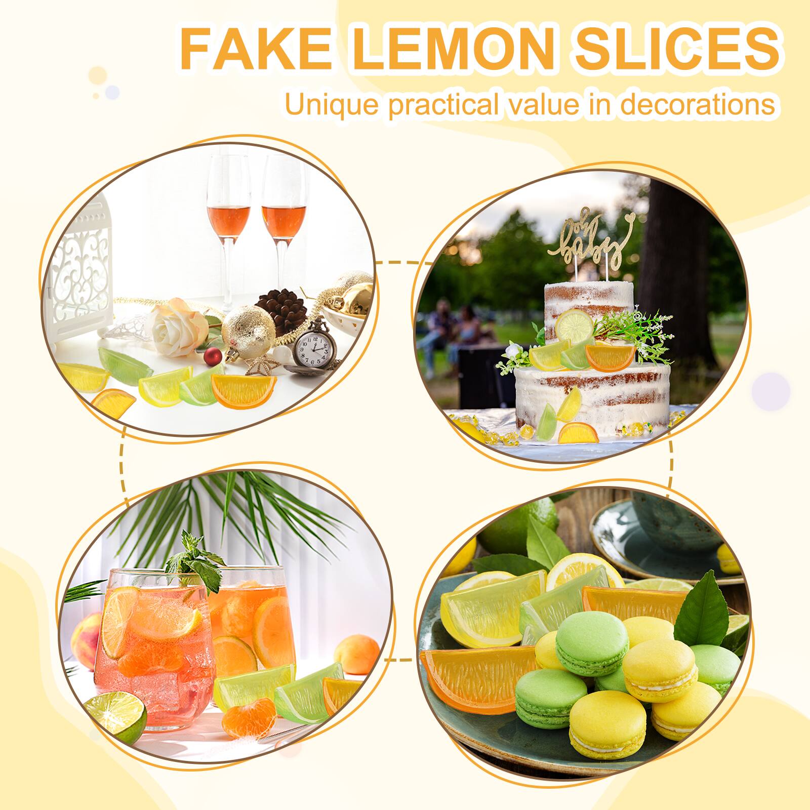 FAKE LEMON SLICES  
Unique practical value in decorations