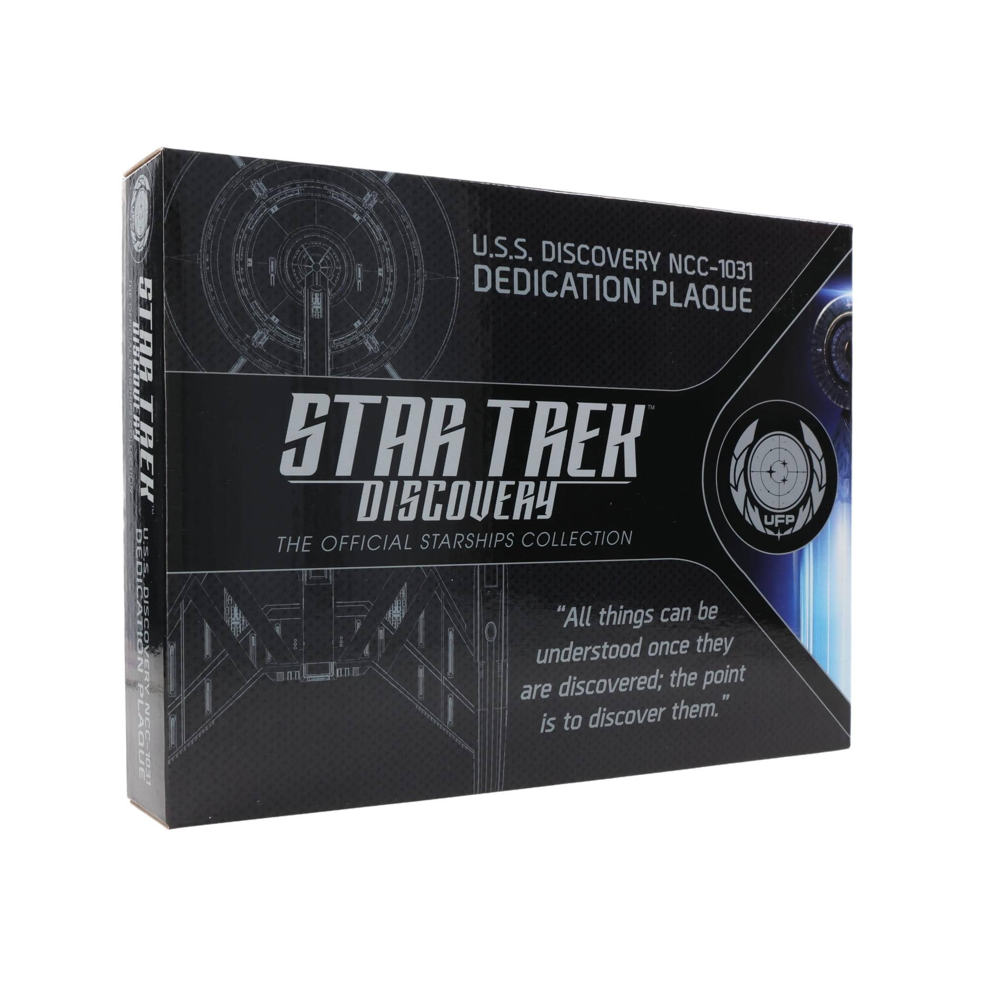 U.S.S. Discovery NCC-1031  
Dedication Plaque  
Star Trek Discovery  
The Official Starships Collection  

"All things can be understood once they are discovered; the point is to discover them."