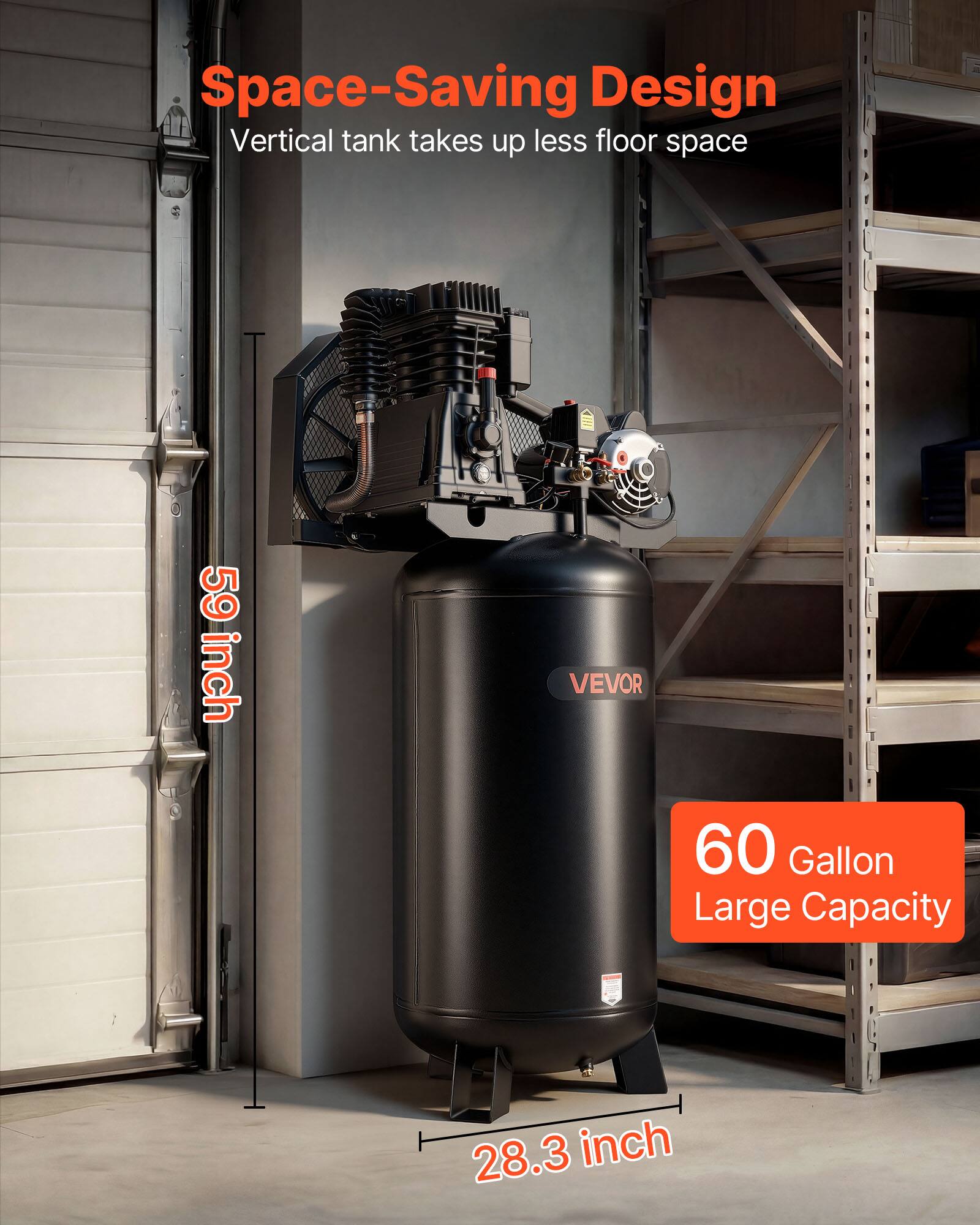 Space-Saving Design  
Vertical tank takes up less floor space  

59 inch  
VEVOR  
60 Gallon Large Capacity  
28.3 inch