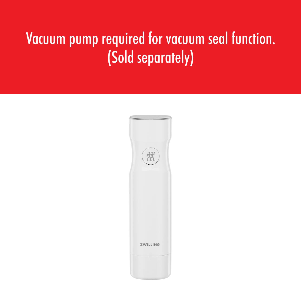 Vacuum pump required for vacuum seal function. (Sold separately)  
ZWILLING