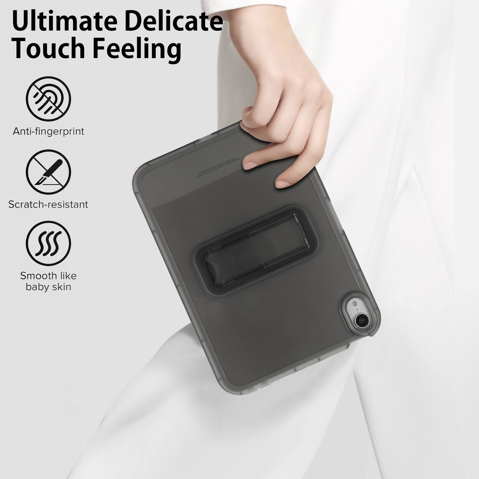 Ultimate Delicate Touch Feeling

- Anti-fingerprint
- Scratch-resistant
- Smooth like baby skin