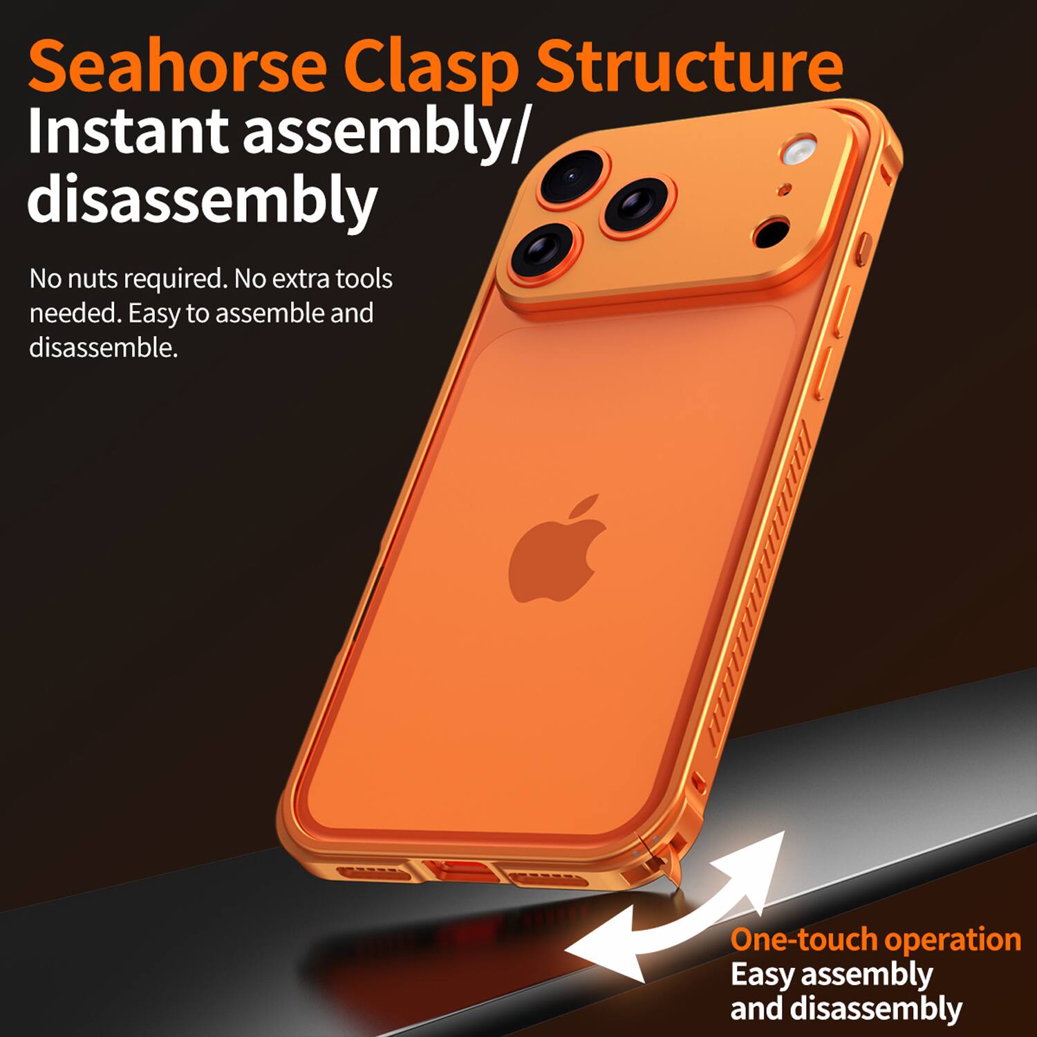 Seahorse Clasp Structure  
Instant assembly/disassembly  

No nuts required. No extra tools needed. Easy to assemble and disassemble.  

One-touch operation  
Easy assembly and disassembly
