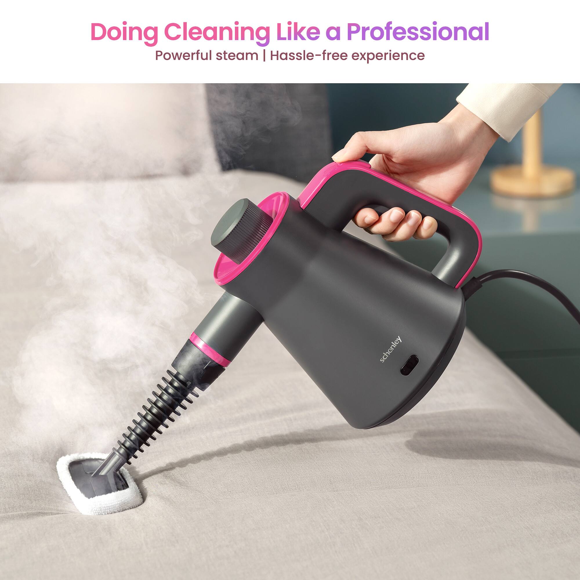 Doing Cleaning Like a Professional  
Powerful steam | Hassle-free experience