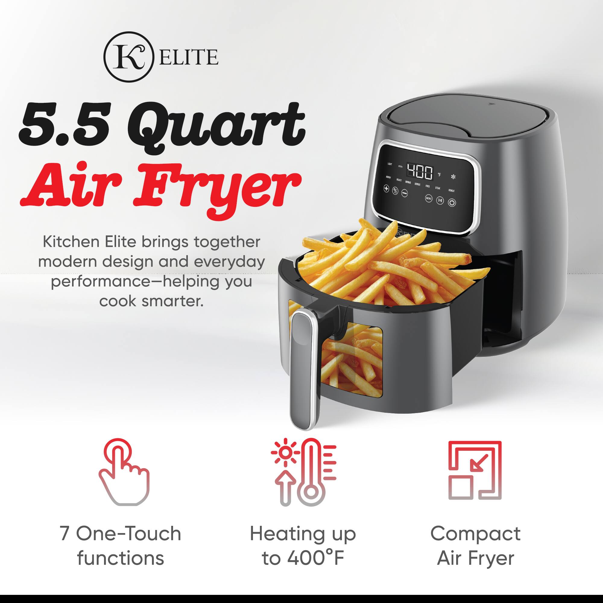 ELITE 5.5 Quart Air Fryer

Kitchen Elite brings together modern design and everyday performance—helping you cook smarter.

- 7 One-Touch functions
- Heating up to 400°F
- Compact Air Fryer