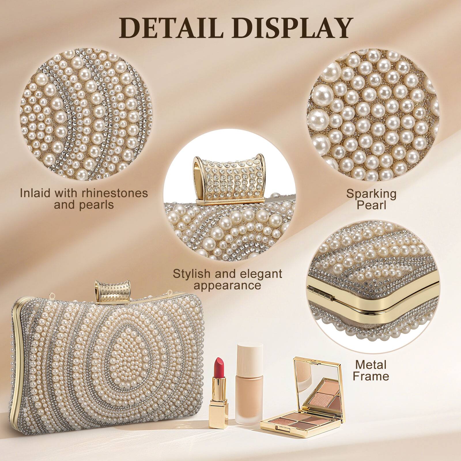 DETAIL DISPLAY

- Inlaid with rhinestones and pearls
- Sparking Pearl
- Stylish and elegant appearance
- Metal Frame