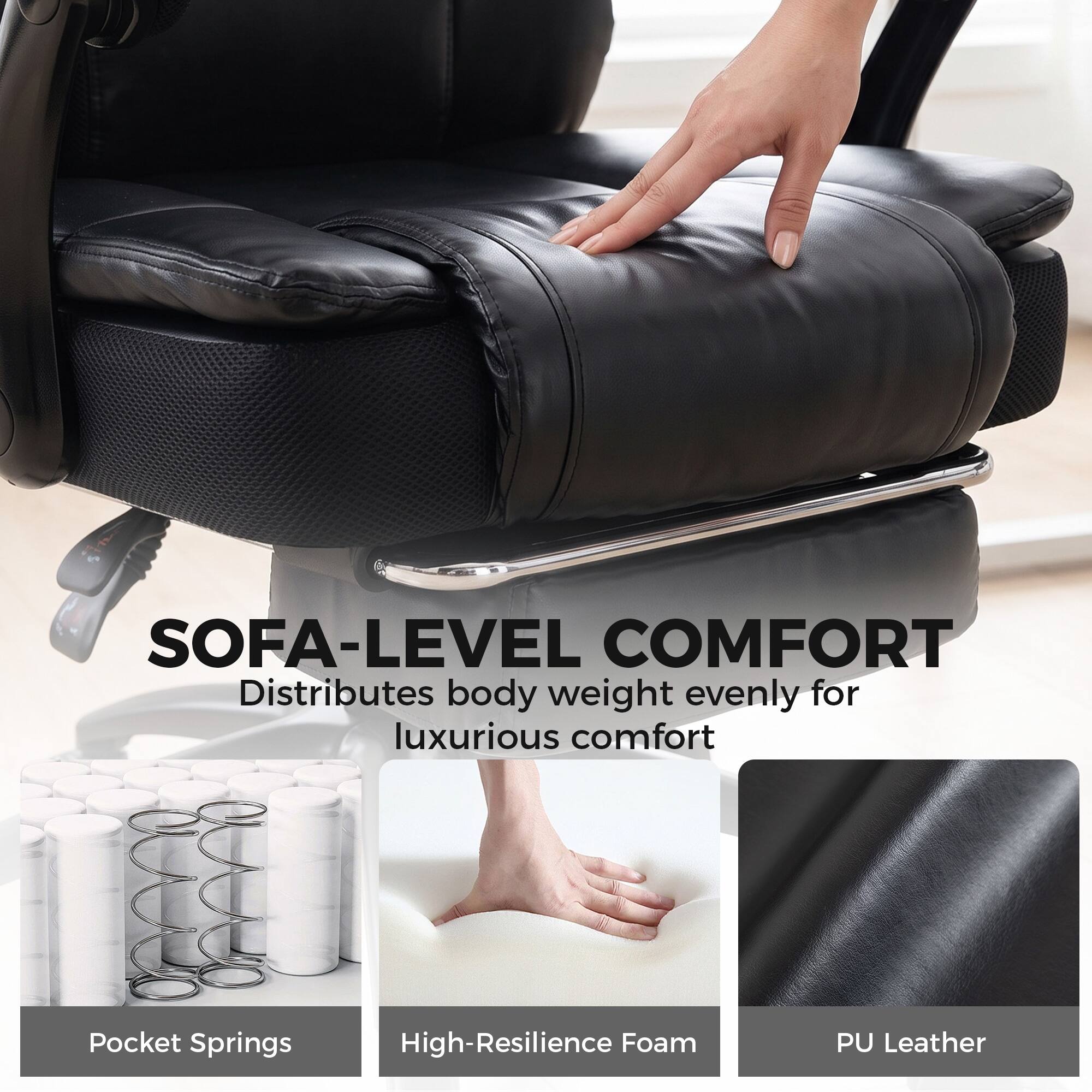 SOFA-LEVEL COMFORT  
Distributes body weight evenly for luxurious comfort

- Pocket Springs
- High-Resilience Foam
- PU Leather