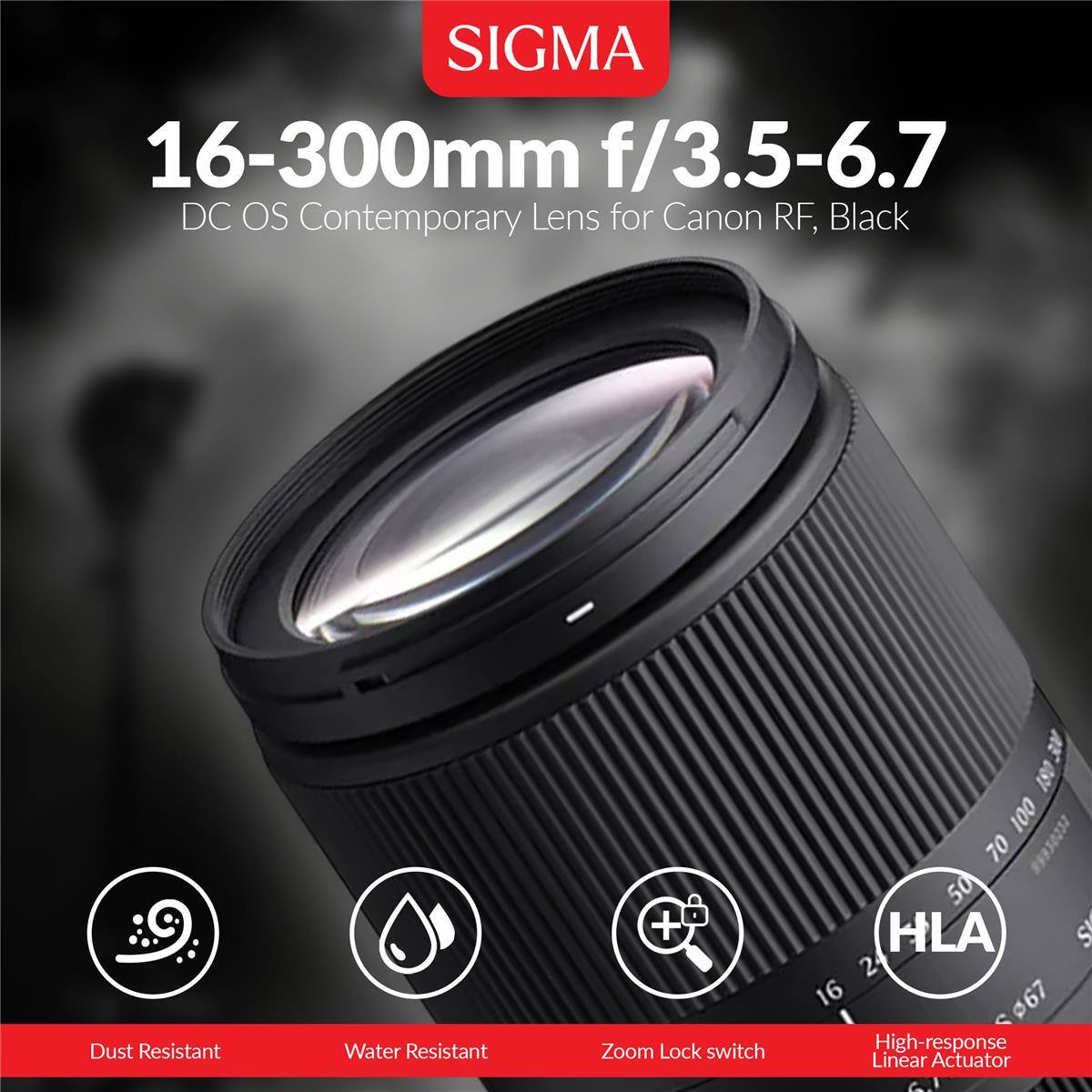 SIGMA 16-300mm f/3.5-6.7 DC OS Contemporary Lens for Canon RF, Black

- Dust Resistant
- Water Resistant
- Zoom Lock switch
- High-response Linear Actuator