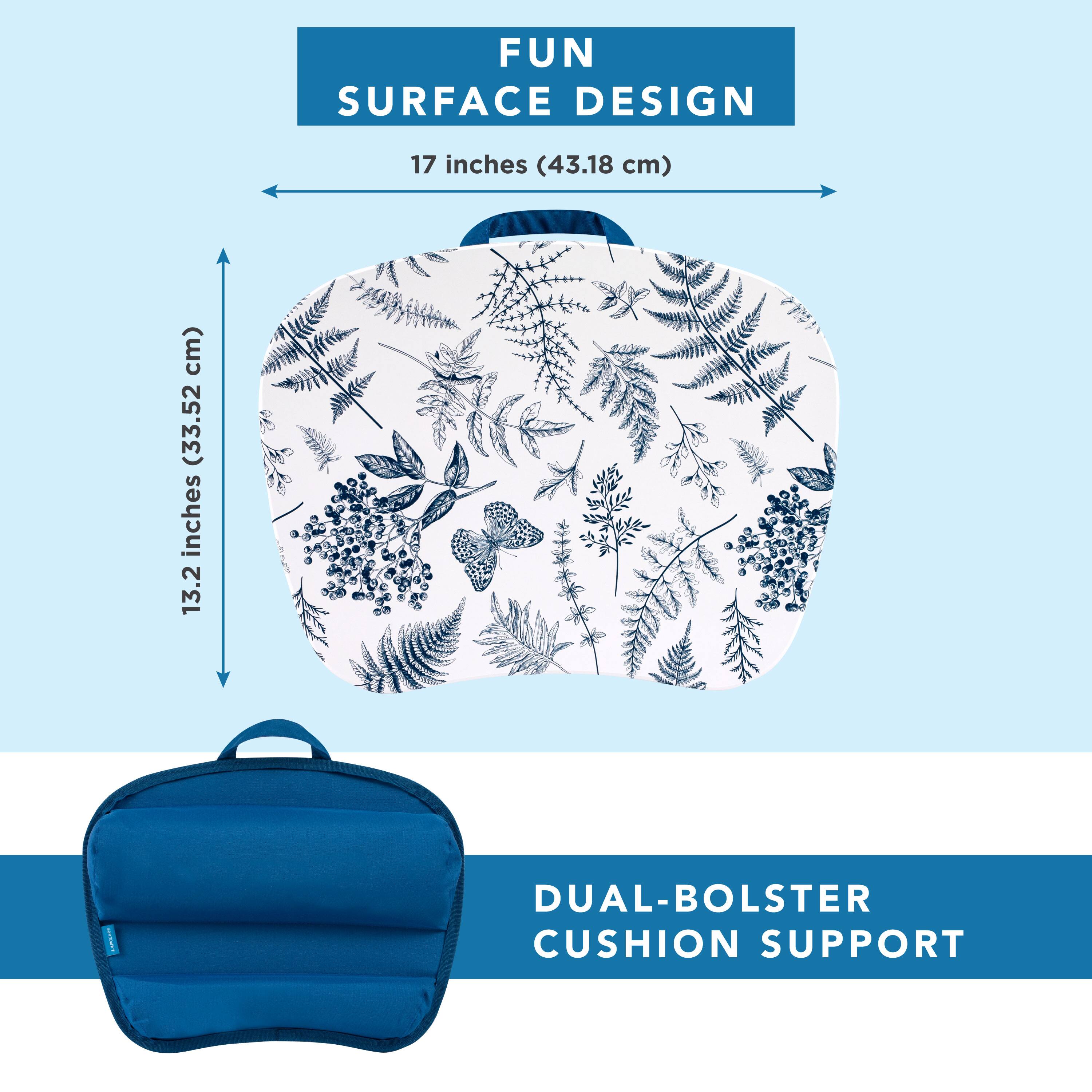 FUN SURFACE DESIGN  
17 inches (43.18 cm)  
13.2 inches (33.52 cm)  
DUAL-BOLSTER CUSHION SUPPORT