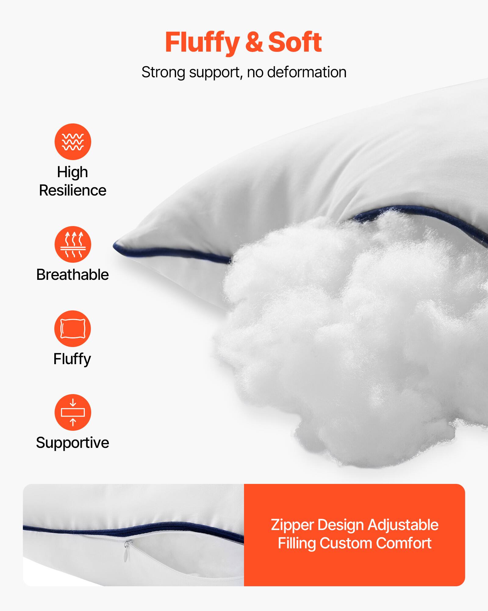 Fluffy & Soft  
Strong support, no deformation  

- High Resilience  
- Breathable  
- Fluffy  
- Supportive  

Zipper Design Adjustable Filling Custom Comfort