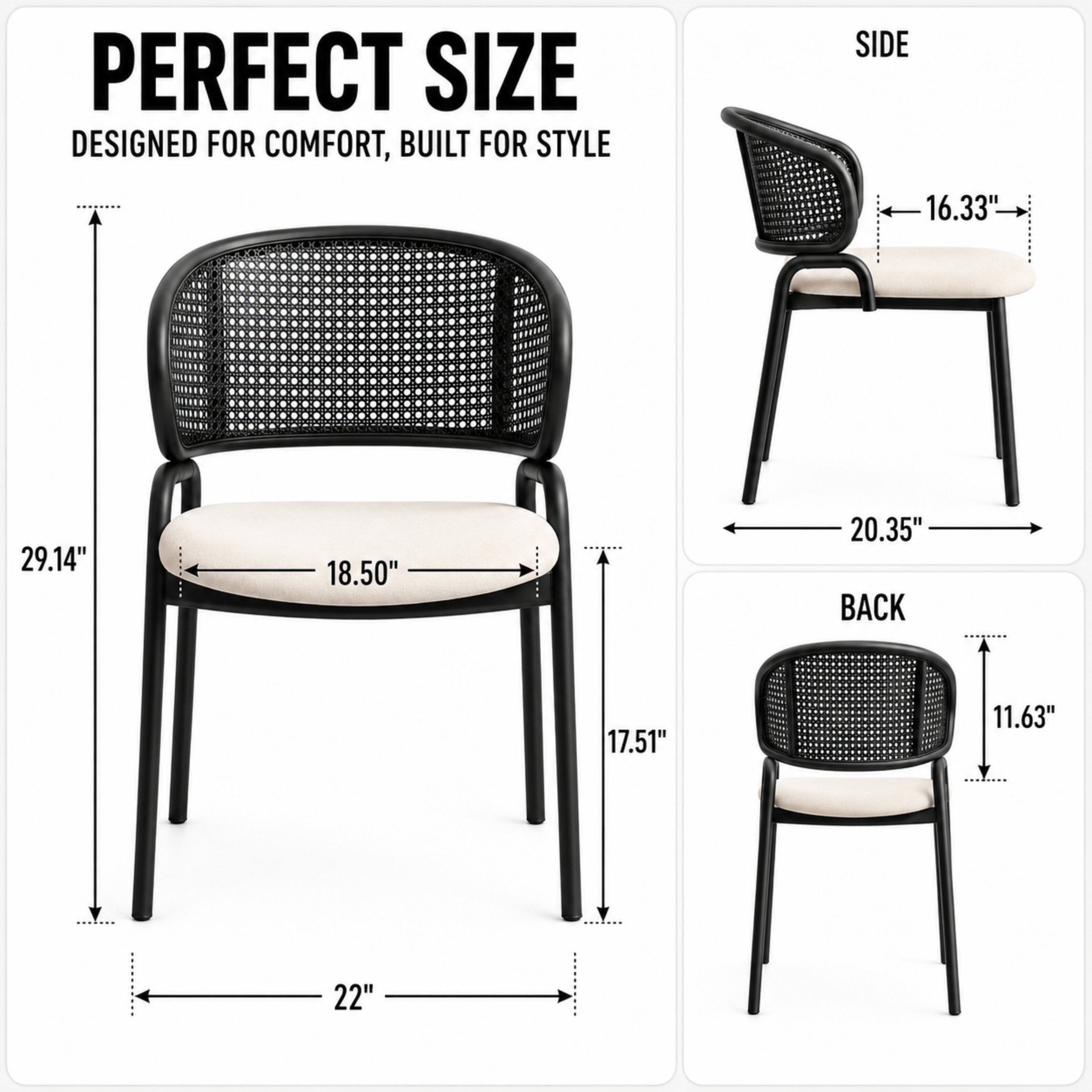 PERFECT SIZE  
DESIGNED FOR COMFORT, BUILT FOR STYLE  

SIDE  
16.33"  
29.14"  
18.50"  
20.35"  

BACK  
17.51"  
11.63"  
22"