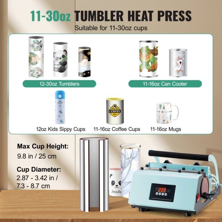11-30oz TUMBLER HEAT PRESS  
Suitable for 11-30oz cups  

12-30oz Tumblers  
11-16oz Can Cooler  
12oz Kids Sippy Cups  
11-16oz Coffee Cups  
11-16oz Mugs  

Max Cup Height: 9.8 in / 25 cm  
Cup Diameter: 2.87 - 3.42 in / 7.3 - 8.7 cm  

Jennifer 208