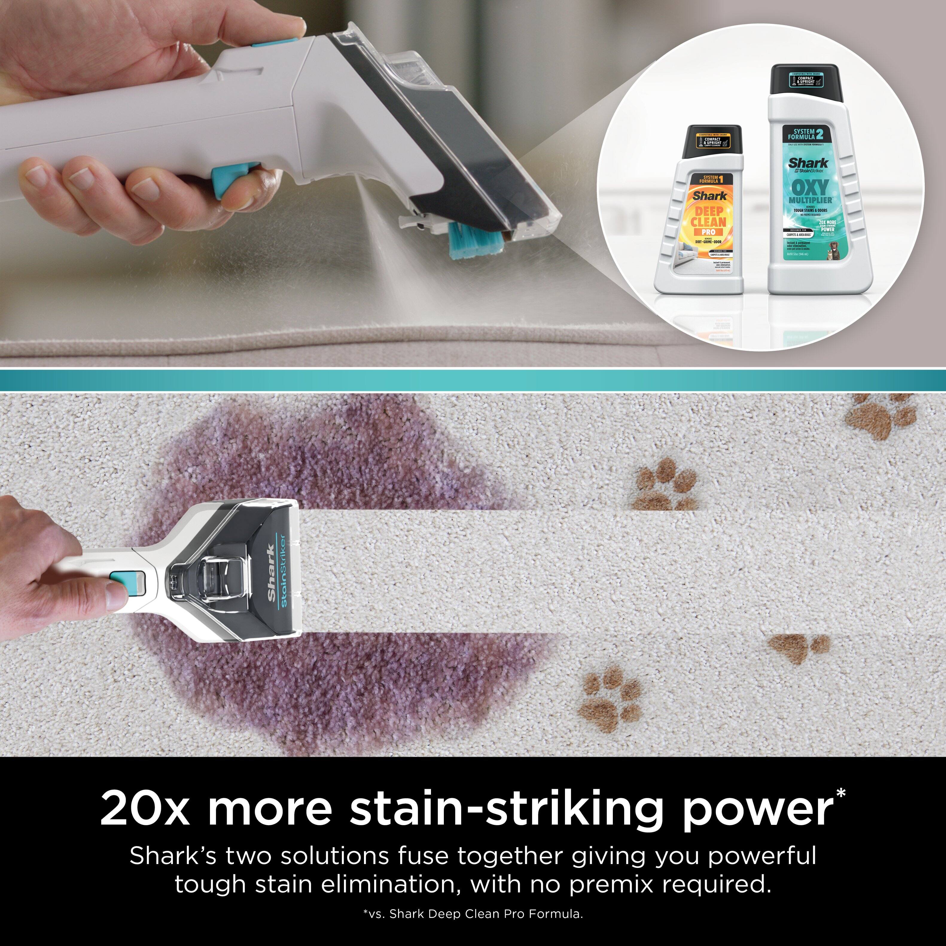 I a i O 2 Shark DEEP CLEAN  1 Shark | OXY MULTIPLIER - i |  Shark carpet cleaner 20x more stain-striking power* Shark's two solutions fuse together giving you powerful tough stain elimination, with no premix required.