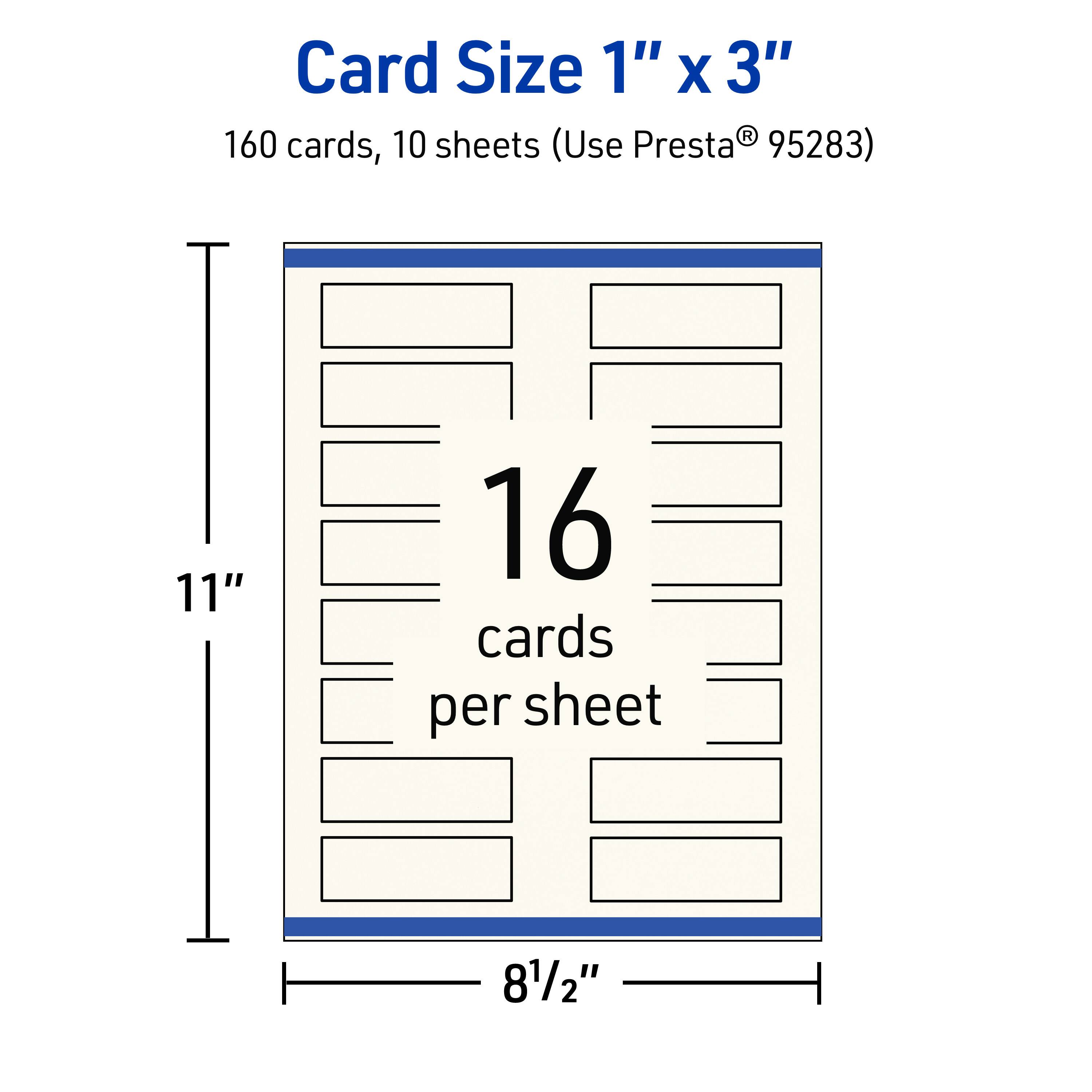 Card Size 1" x 3"  
160 cards, 10 sheets (Use Presta® 95283)  
11" x 8½"  
16 cards per sheet