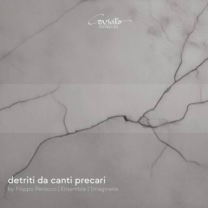 Covello
Contemporary
detriti da canti precari
by Filippo Perocco | Ensemble l’Imaginaire