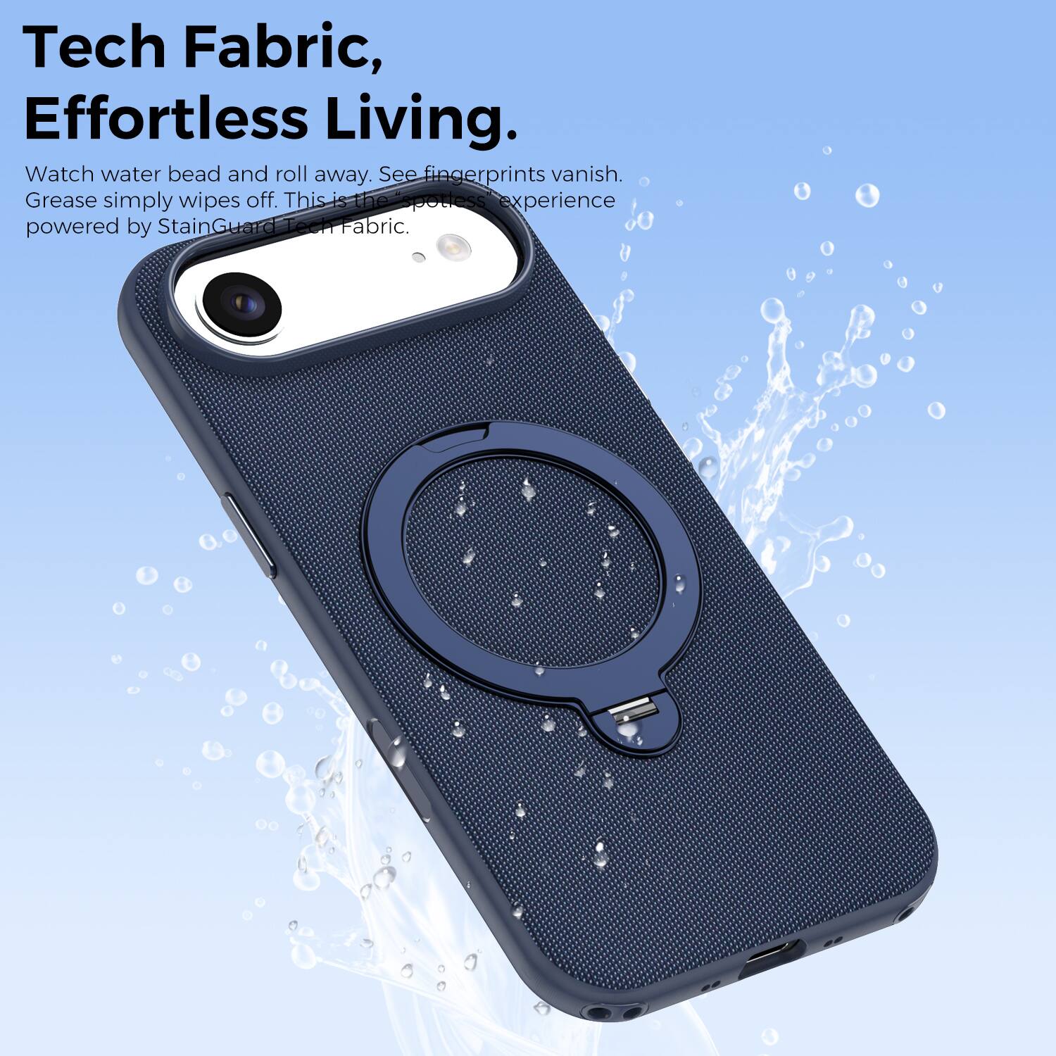 Tech Fabric, Effortless Living. Watch water bead and roll away. See fingerprints vanish. Grease simply wipes off. This is the potless experience powered by StainGuard Tech Fabric.