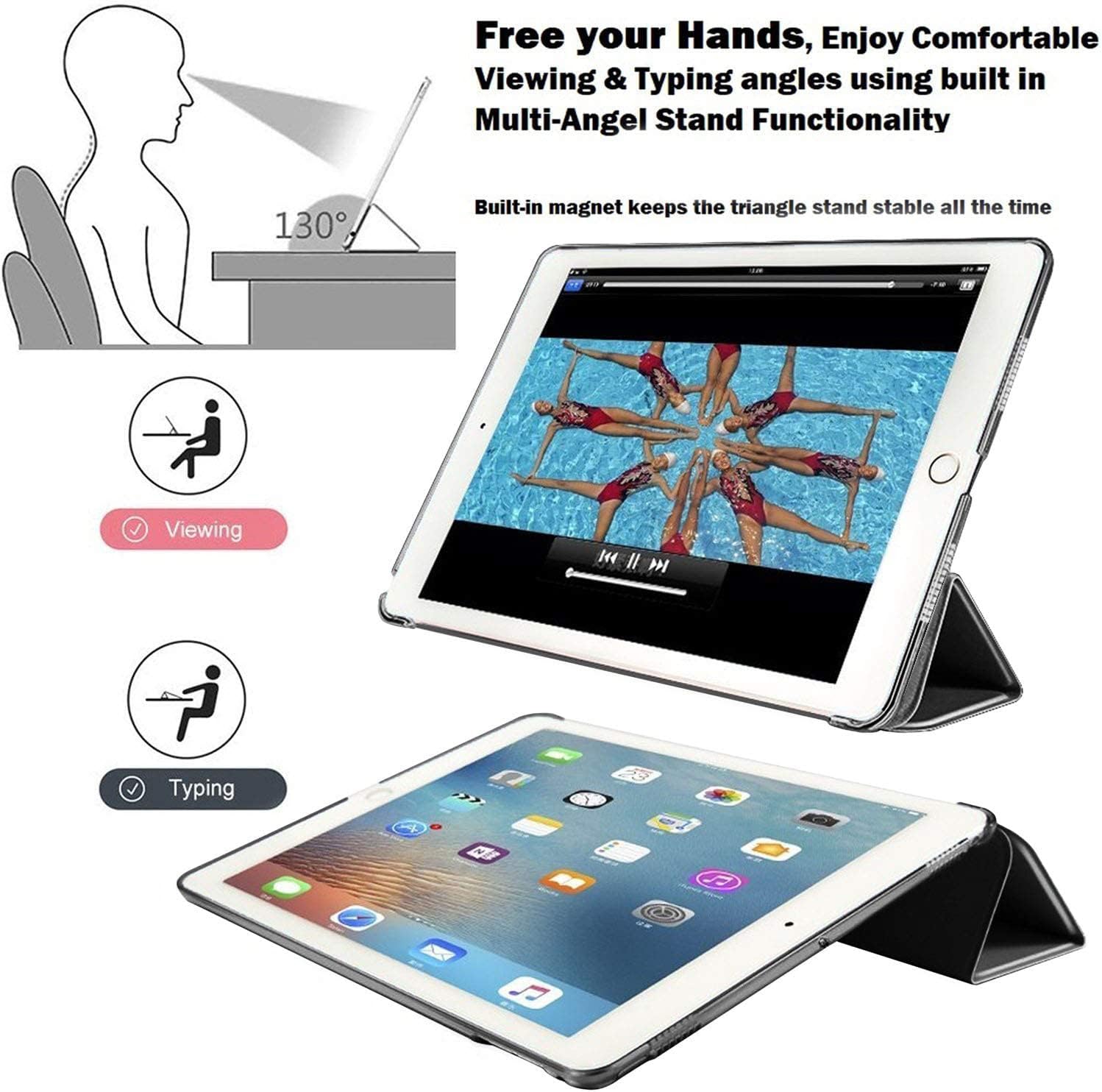 Free your Hands, Enjoy Comfortable Viewing & Typing angles using built in Multi-Angel Stand Functionality

130°

Built-in magnet keeps the triangle stand stable all the time

Viewing

Typing